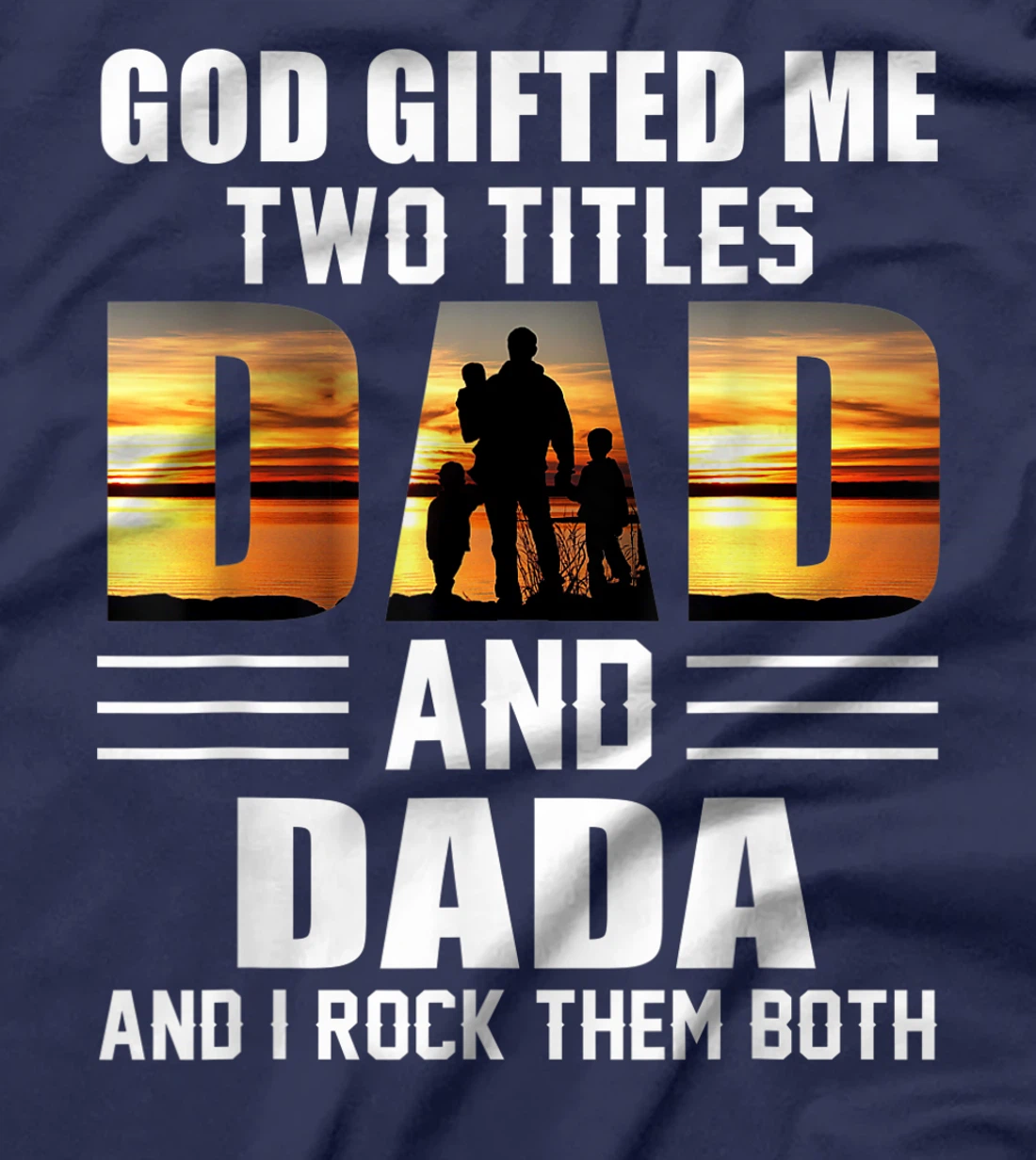 Mens God Gifted Me Two Titles Dad And Dada Funny Father's Day T-Shirt