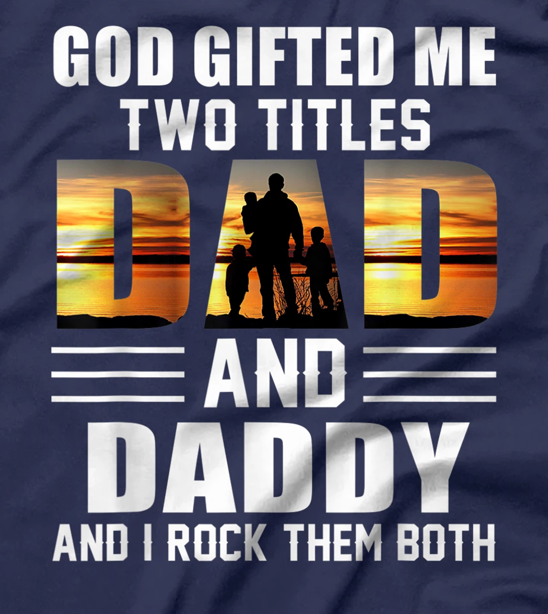 Mens God Gifted Me Two Titles Dad And Daddy Funny Father's Day T-Shirt