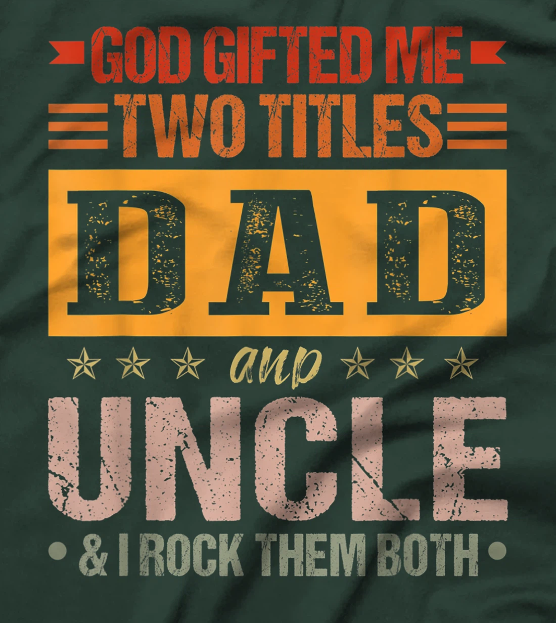 Mens God Gifted Me Two Titles Dad And Uncle Funny Father's Day T-Shirt