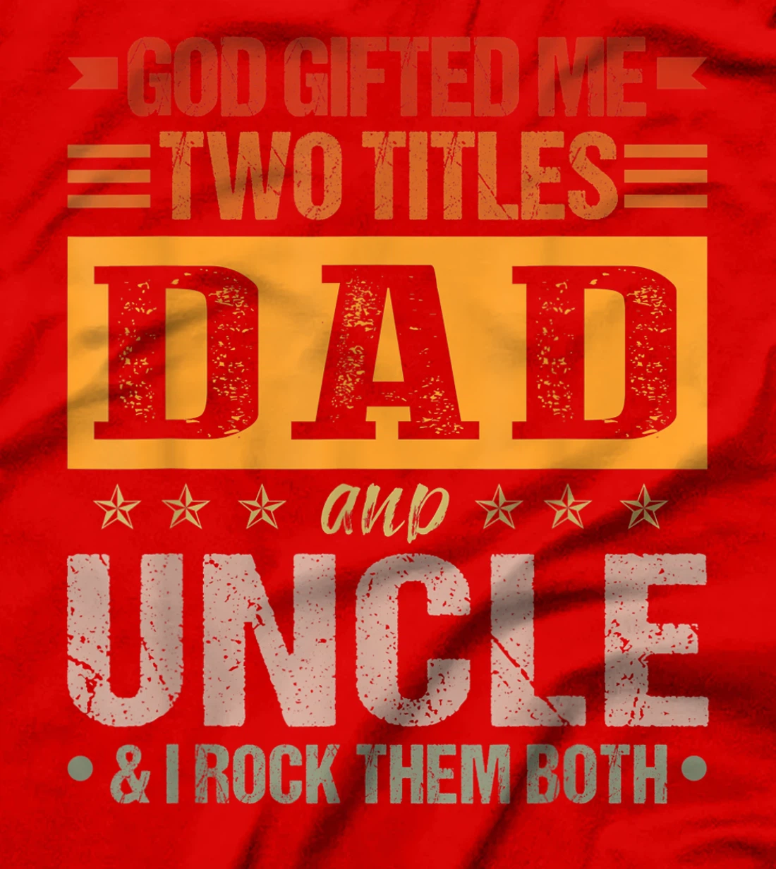Mens God Gifted Me Two Titles Dad And Uncle Funny Father's Day T-Shirt