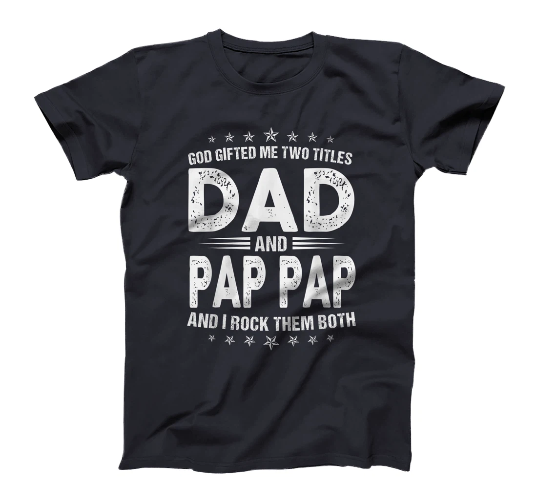 Mens God Gifted Me Two Titles Dad And Pap Pap And I Rock Them T-Shirt