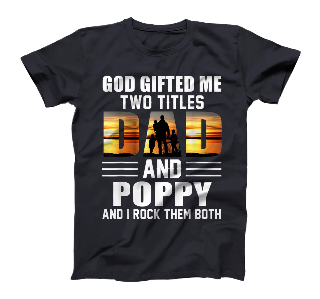 Mens God Gifted Me Two Titles Dad And Poppy Funny Father's Day T-Shirt