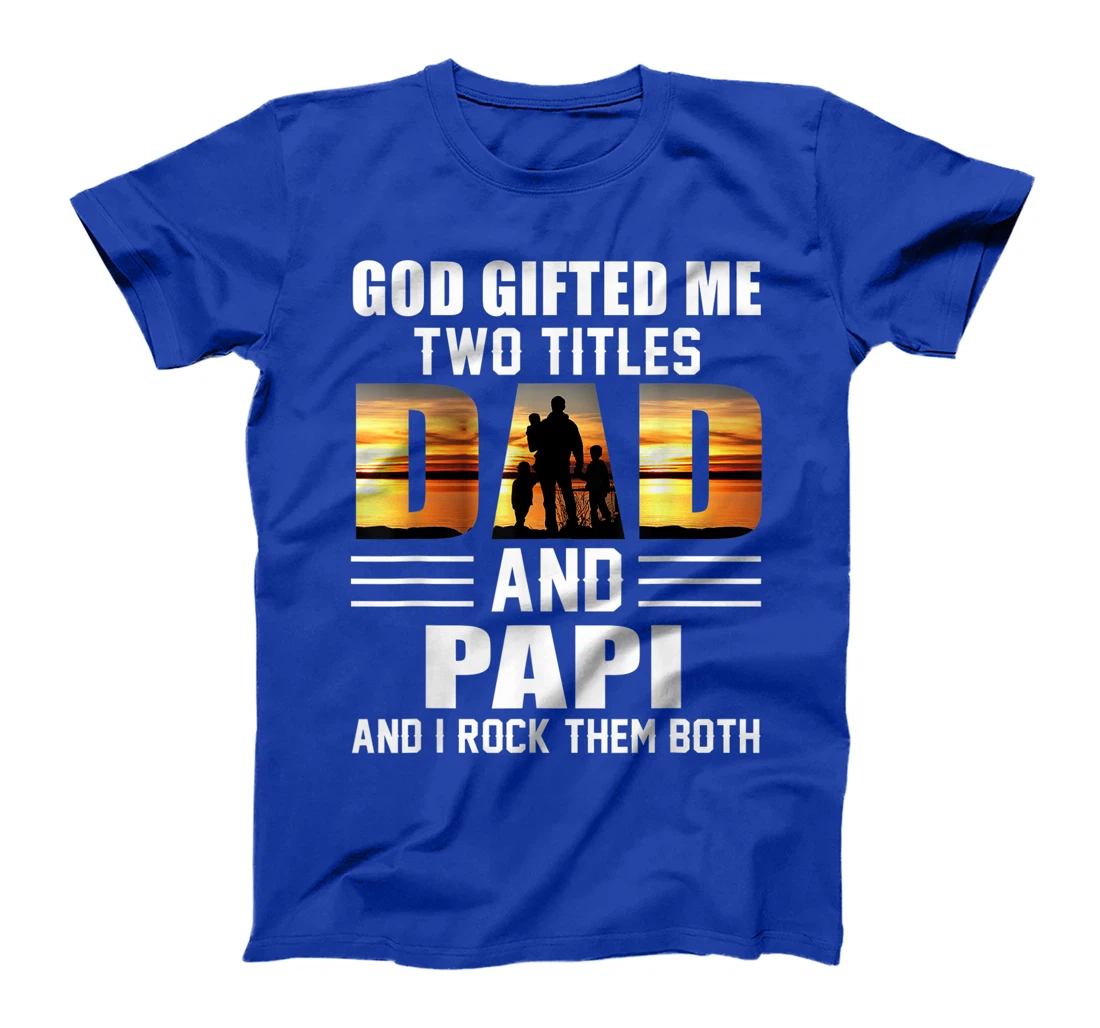 Mens God Gifted Me Two Titles Dad And Papi Funny Father's Day T-Shirt
