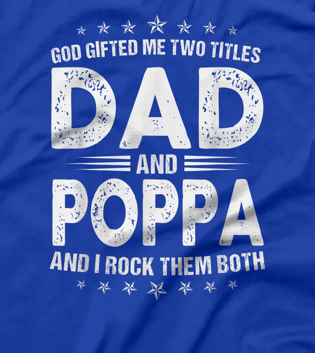 Mens God Gifted Me Two Titles Dad And Poppa And I Rock Them Both T-Shirt