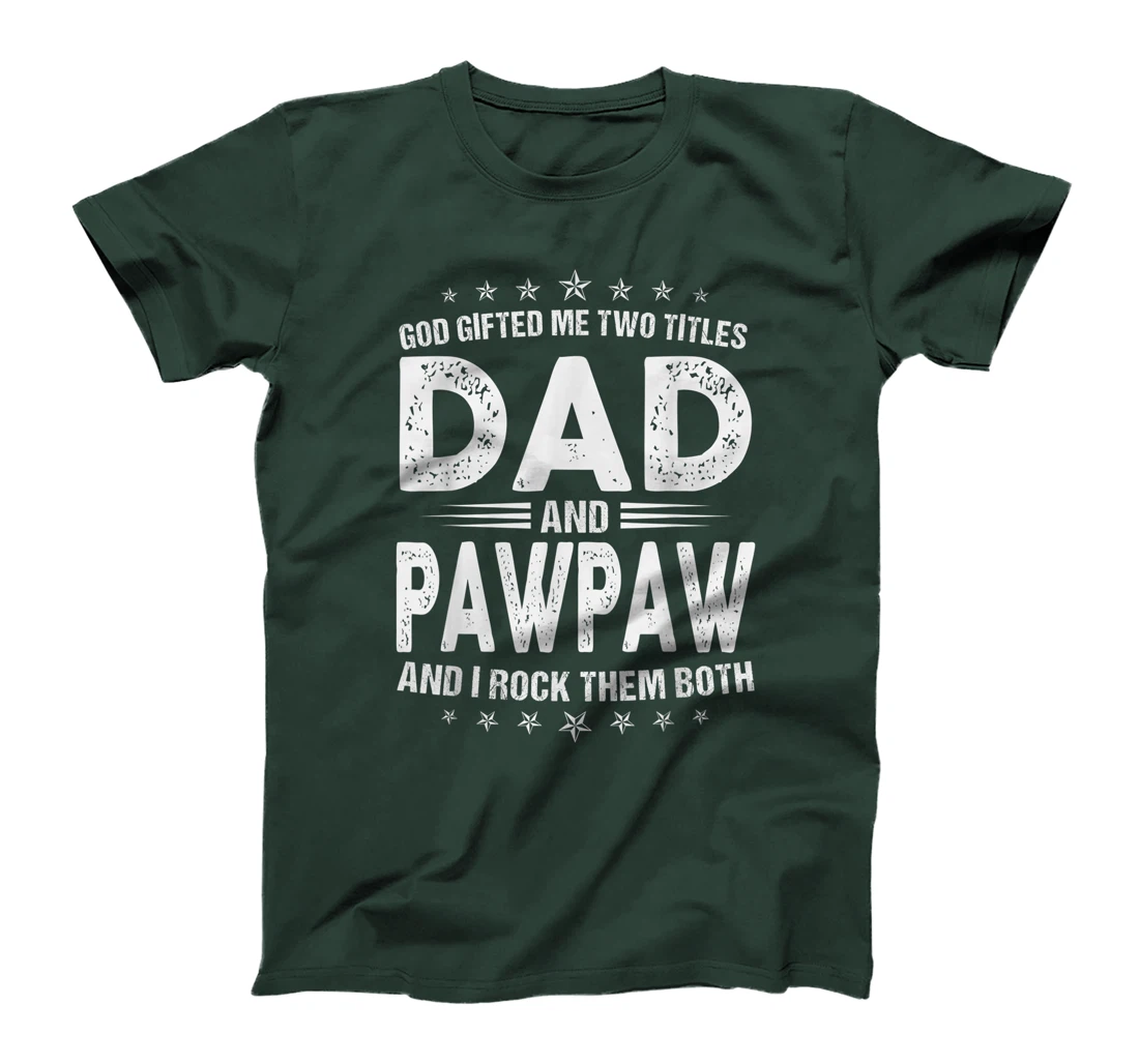 Mens God Gifted Me Two Titles Dad And Pawpaw And I Rock Them Both T-Shirt