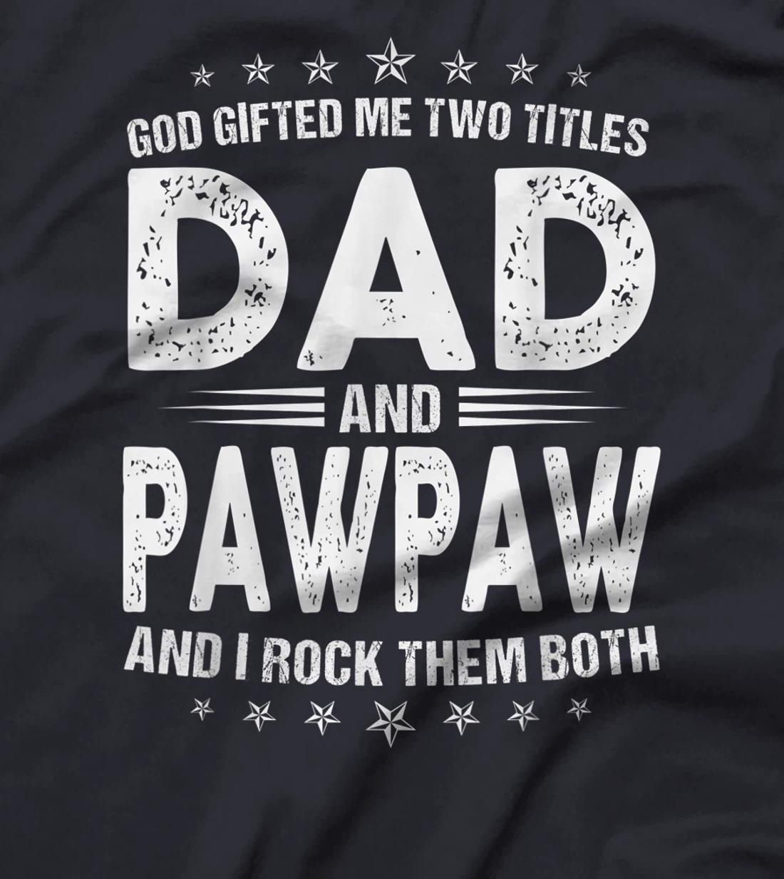 Mens God Gifted Me Two Titles Dad And Pawpaw And I Rock Them Both T-Shirt