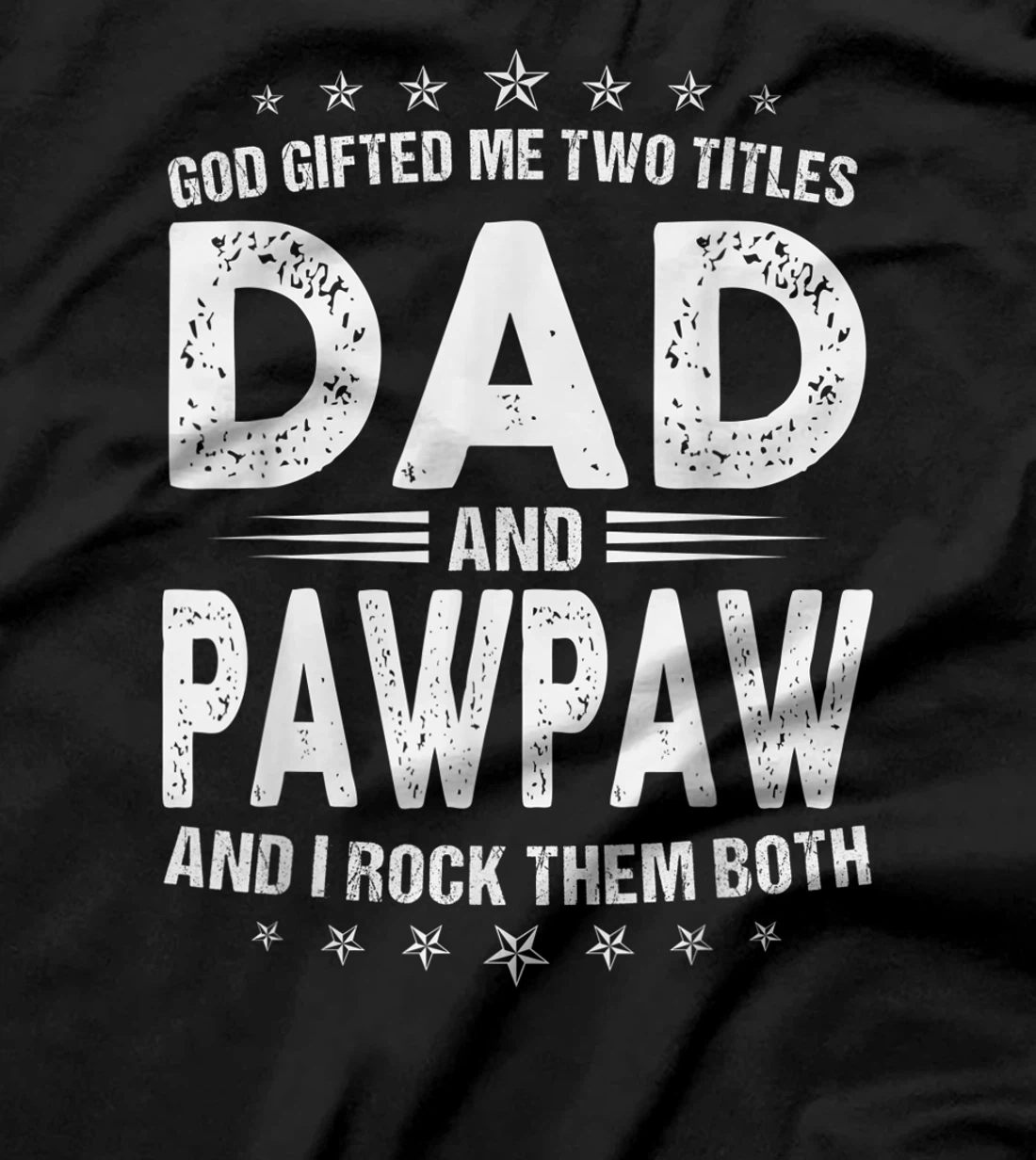 Mens God Gifted Me Two Titles Dad And Pawpaw And I Rock Them Both T-Shirt
