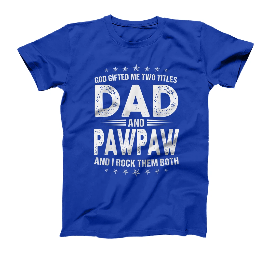 Mens God Gifted Me Two Titles Dad And Pawpaw And I Rock Them Both T-Shirt