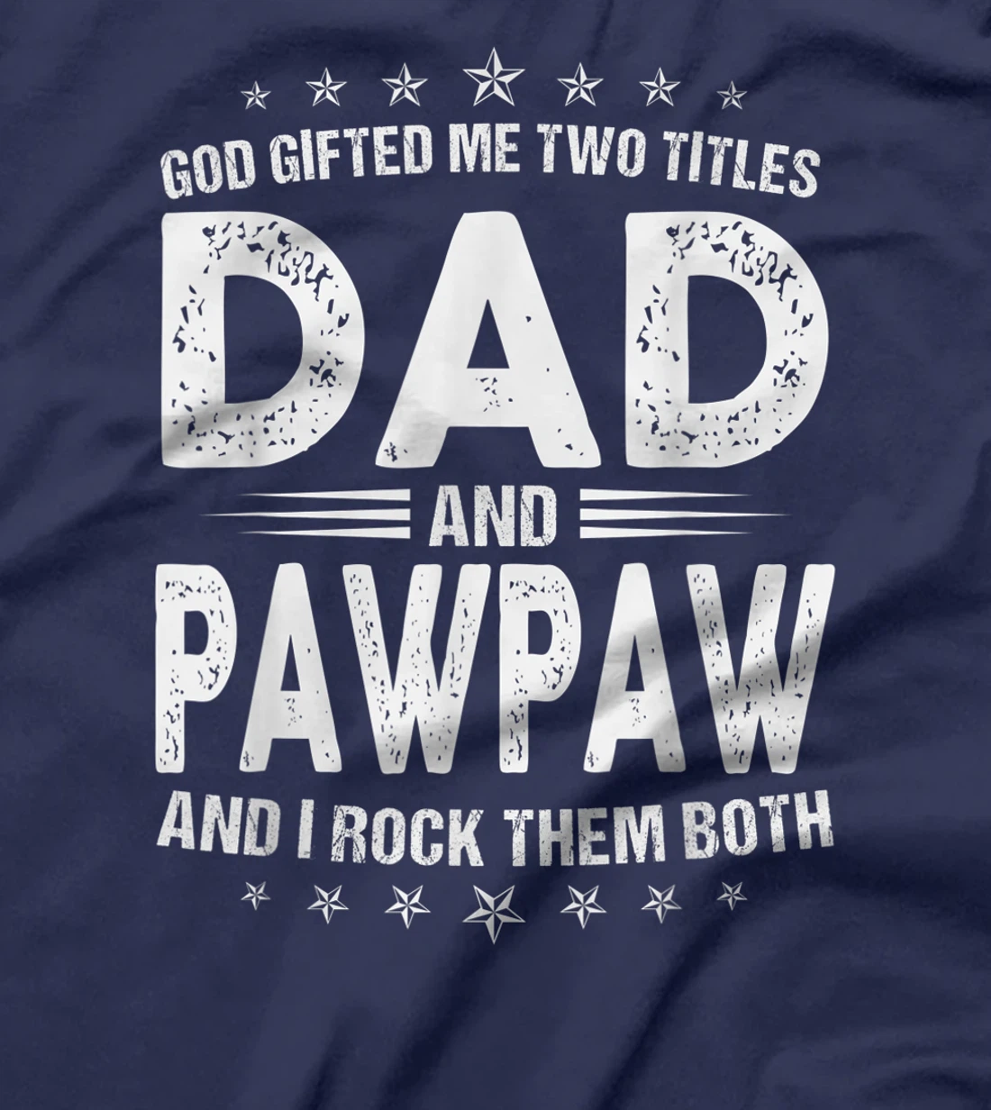 Mens God Gifted Me Two Titles Dad And Pawpaw And I Rock Them Both T-Shirt