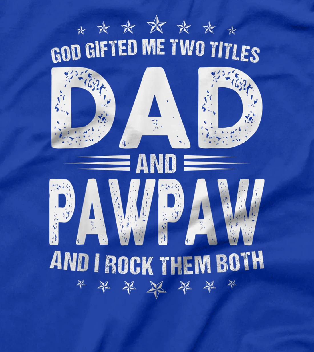 Mens God Gifted Me Two Titles Dad And Pawpaw And I Rock Them Both T-Shirt