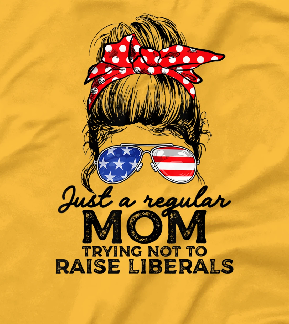 Just A Regular Mom Not To Raise Liberals I Voted For Trump T-Shirt