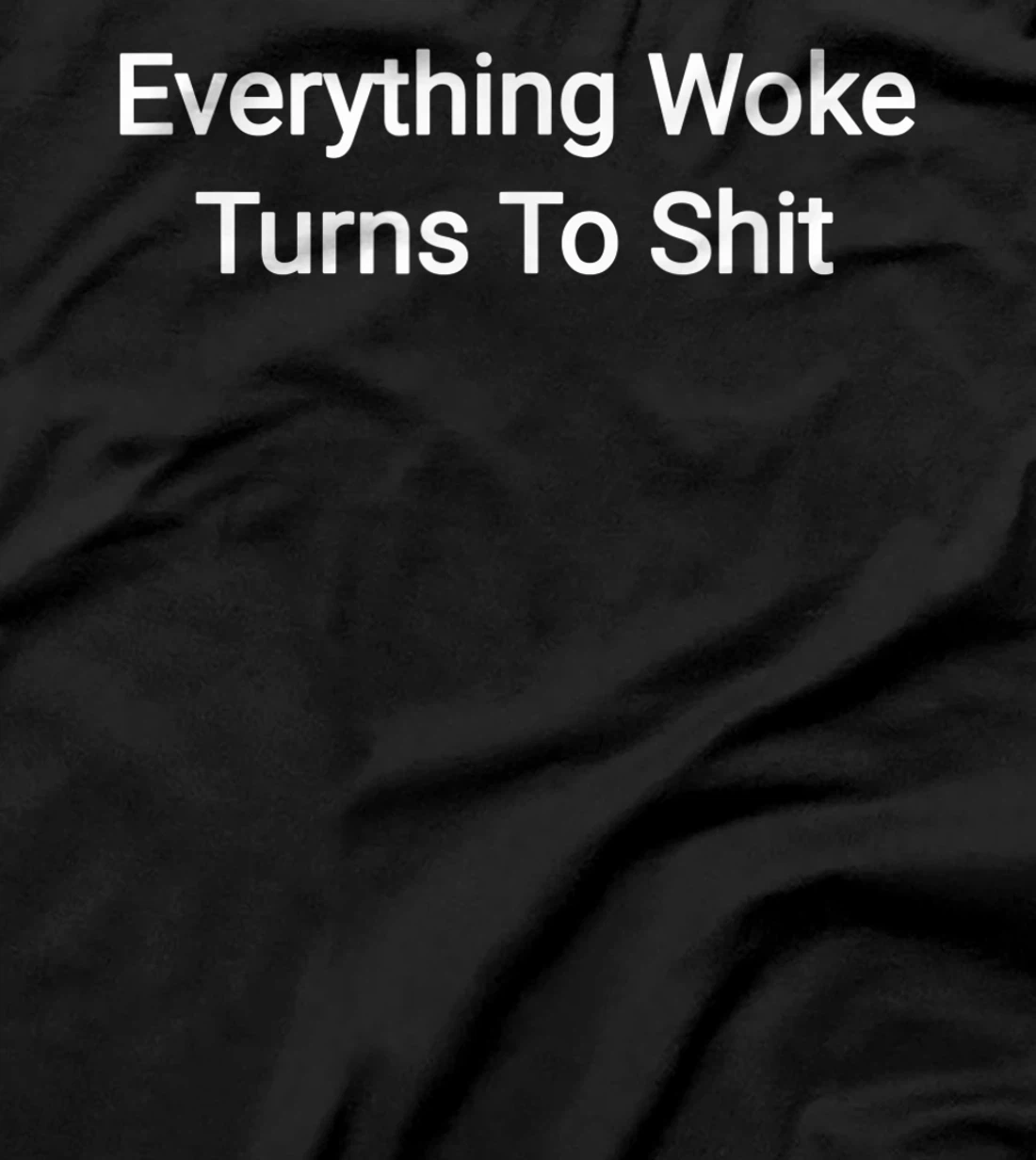 Everything Woke Turns To Shit Funny Trump Quote T-Shirt