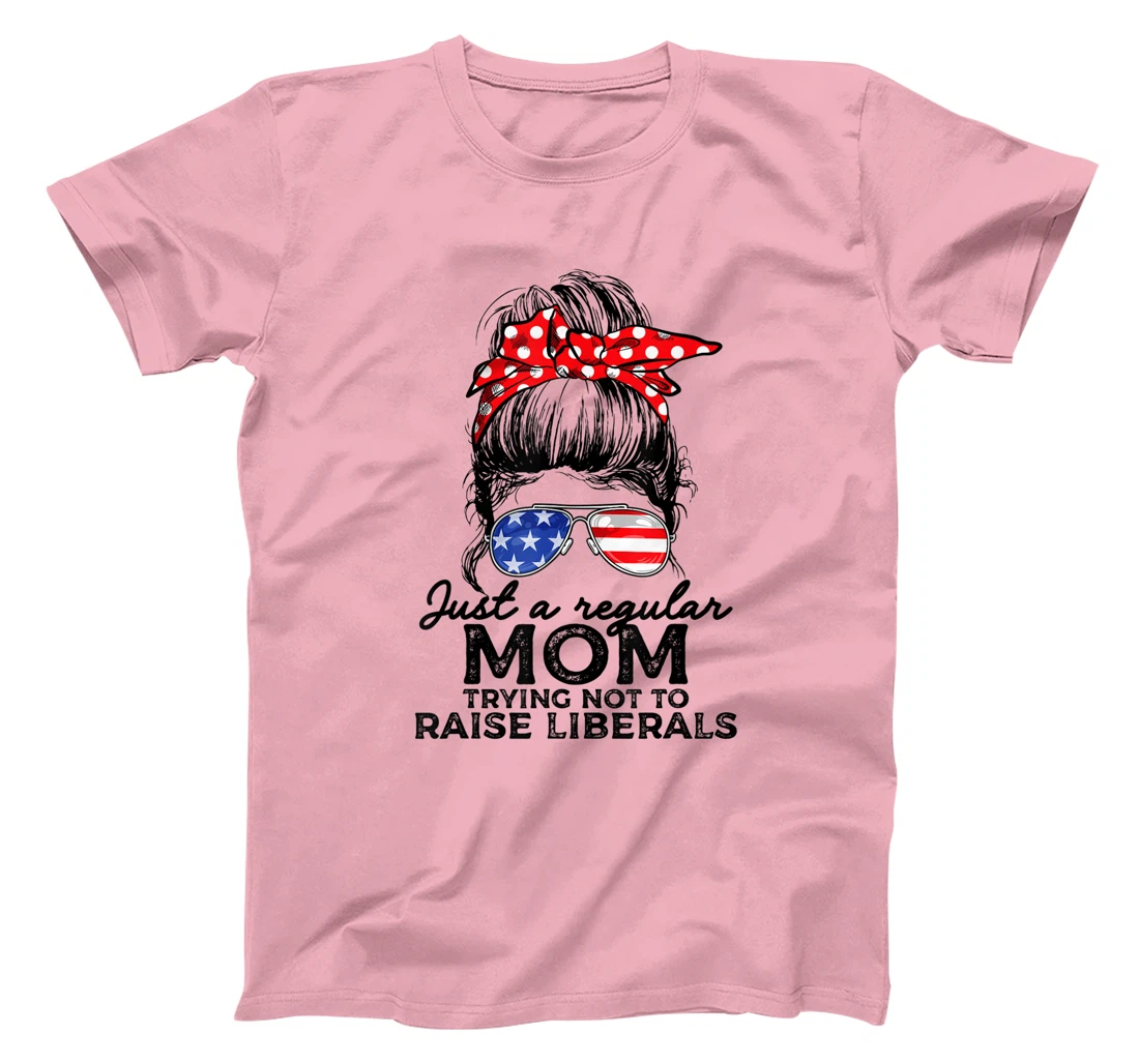 Just A Regular Mom Not To Raise Liberals I Voted For Trump T-Shirt