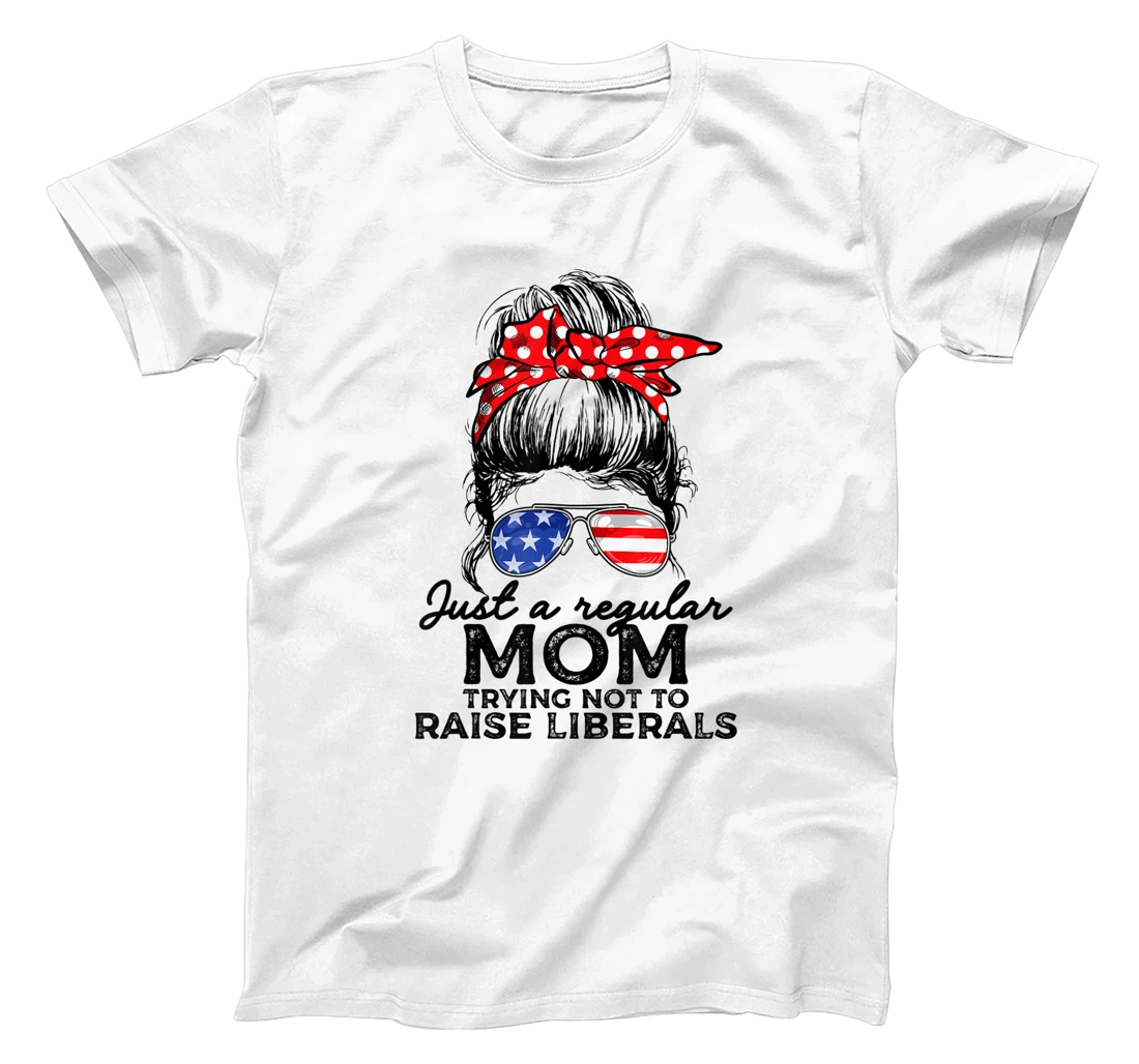 Just A Regular Mom Not To Raise Liberals I Voted For Trump T-Shirt