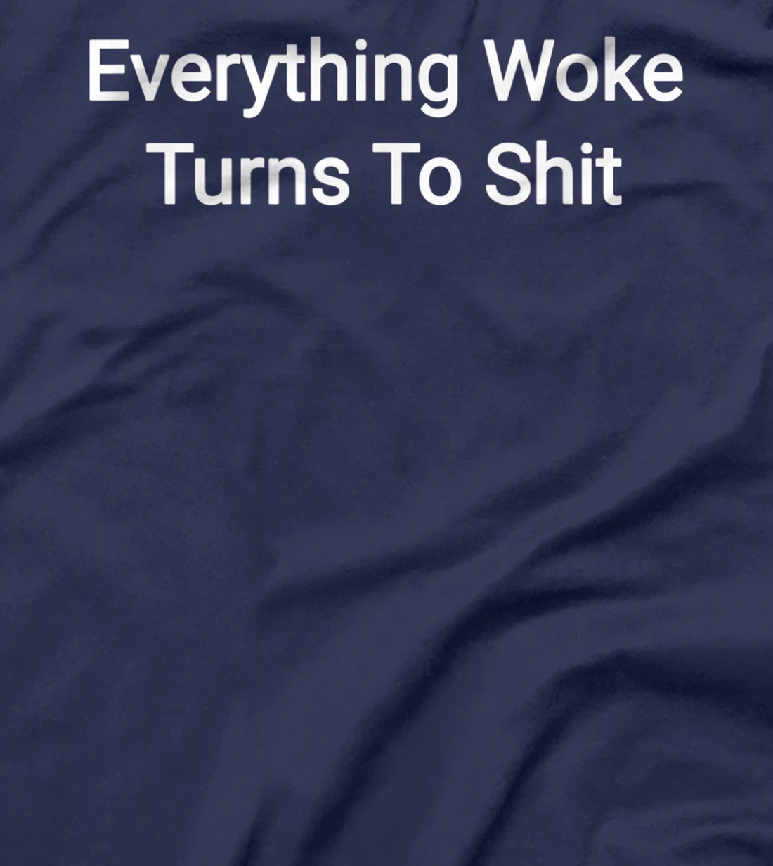 Everything Woke Turns To Shit Funny Trump Quote T-Shirt