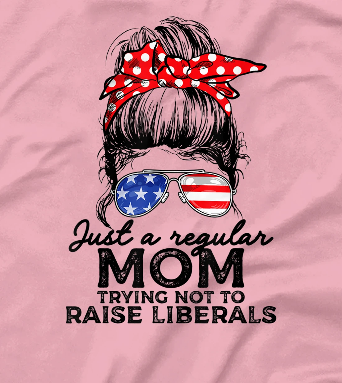 Just A Regular Mom Not To Raise Liberals I Voted For Trump T-Shirt