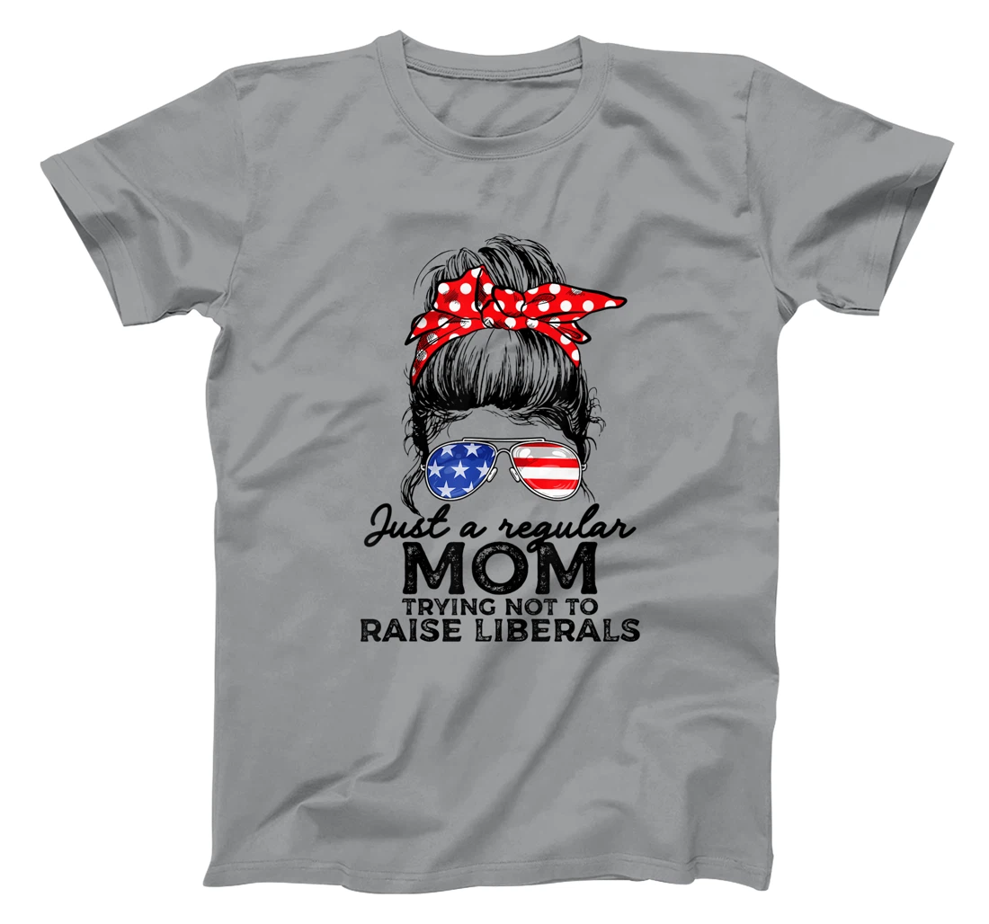 Just A Regular Mom Not To Raise Liberals I Voted For Trump T-Shirt