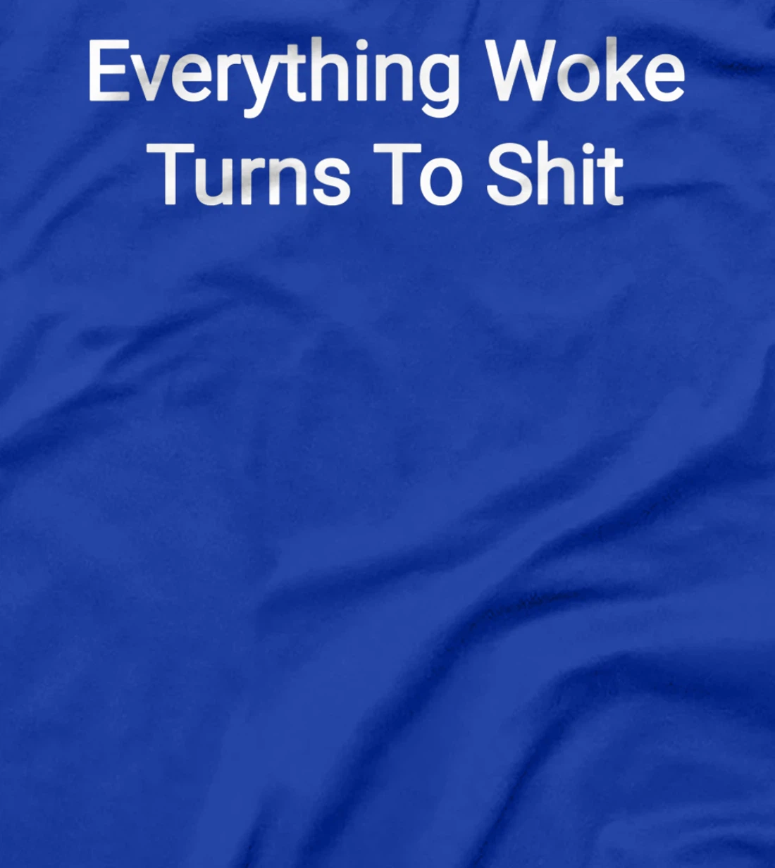 Everything Woke Turns To Shit Funny Trump Quote T-Shirt