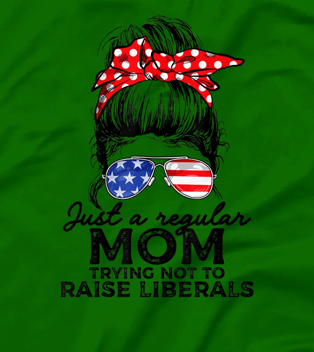 Just A Regular Mom Not To Raise Liberals I Voted For Trump T-Shirt