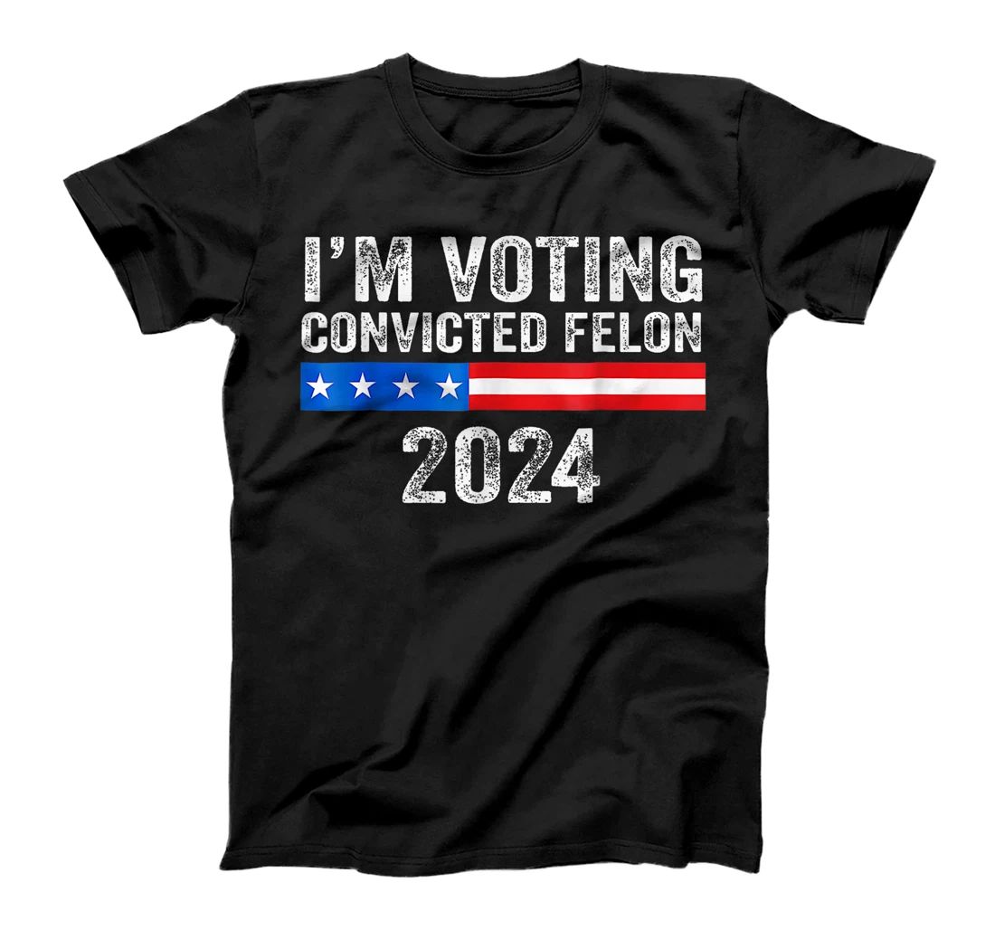 Trump 2024 Convicted Felon, I'm Voting Convicted Felon 2024 T-Shirt