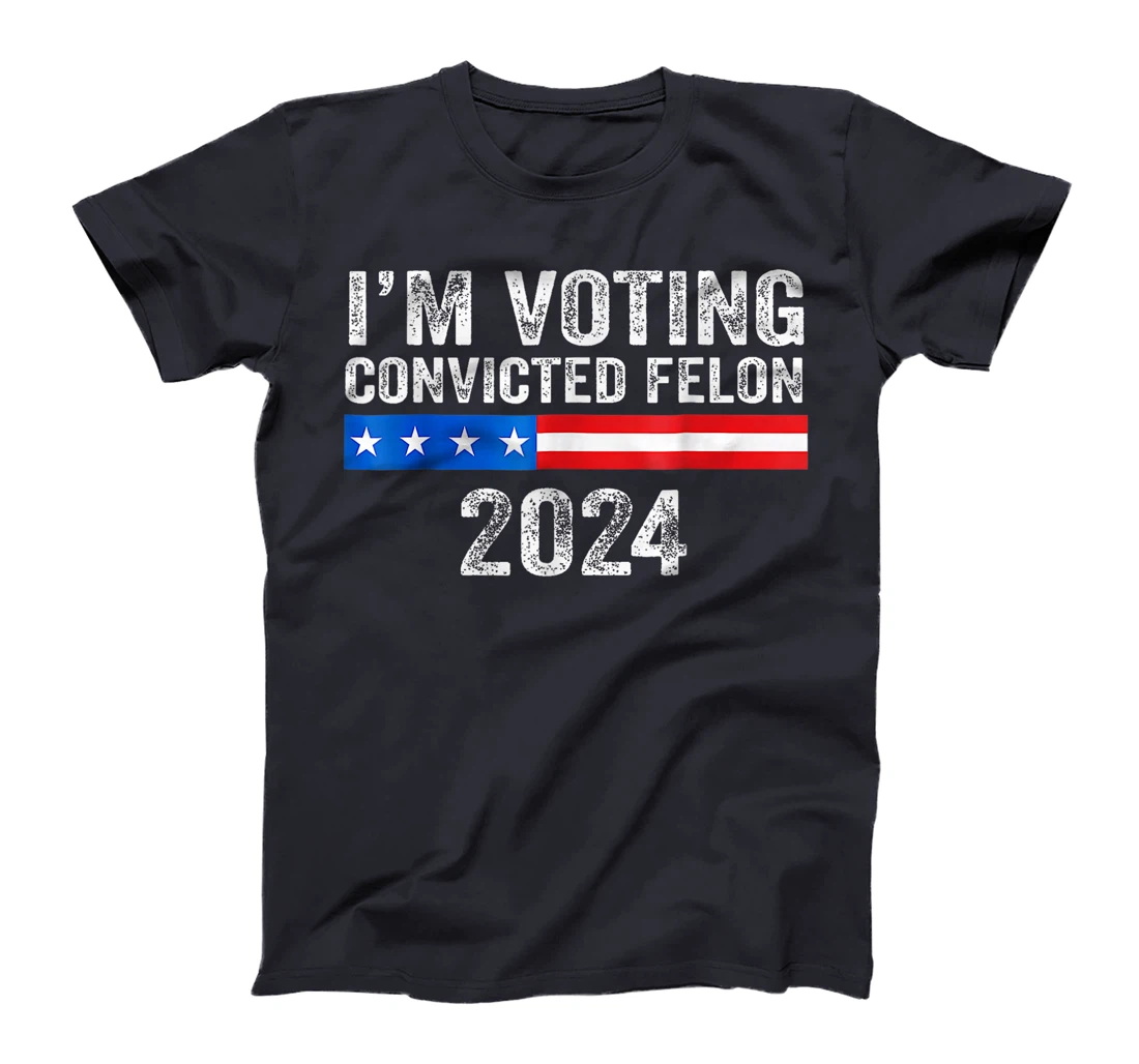 Trump 2024 Convicted Felon, I'm Voting Convicted Felon 2024 T-Shirt