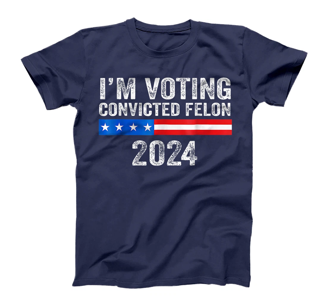 Trump 2024 Convicted Felon, I'm Voting Convicted Felon 2024 T-Shirt