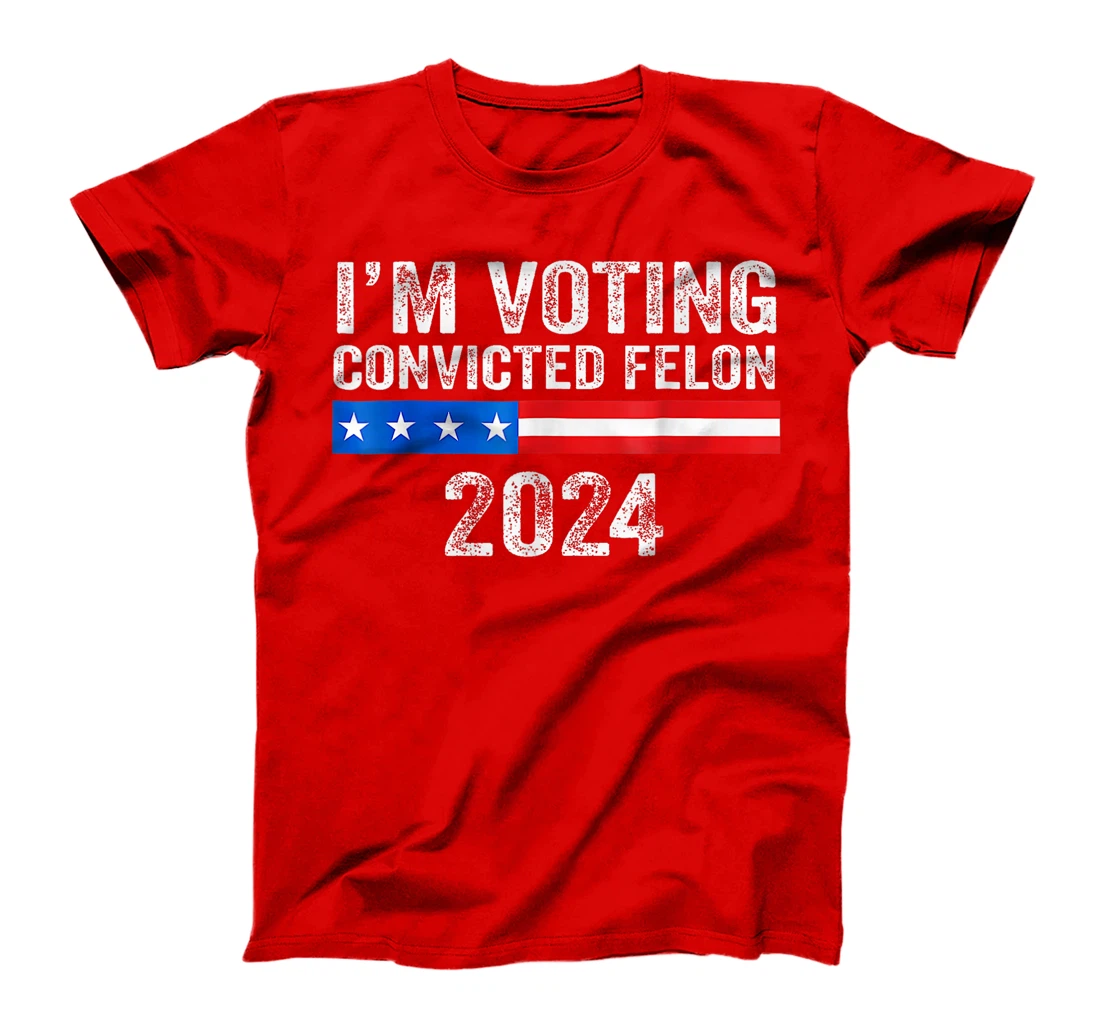 Trump 2024 Convicted Felon, I'm Voting Convicted Felon 2024 T-Shirt