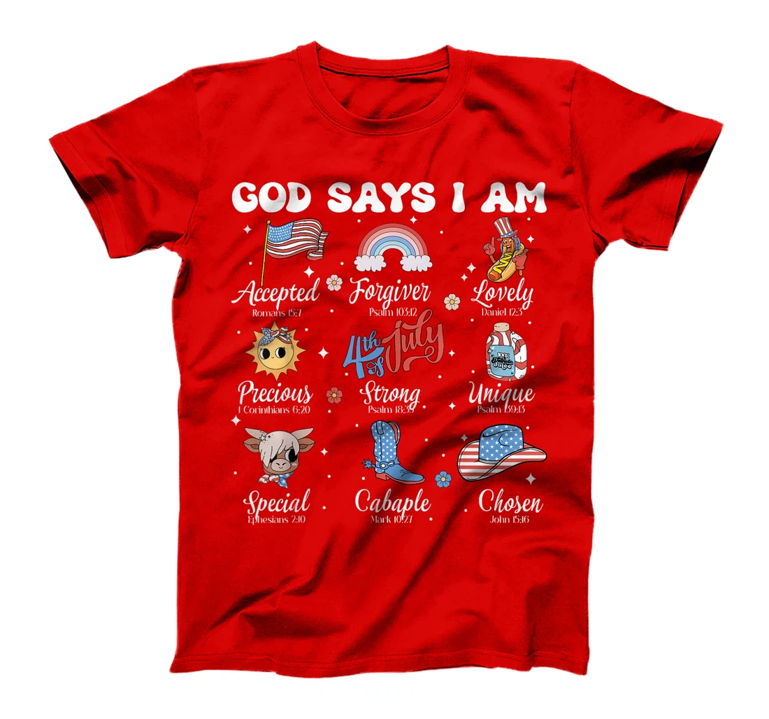 God Says I Am 4th of July Christian Patriotic Strong Loved T-Shirt