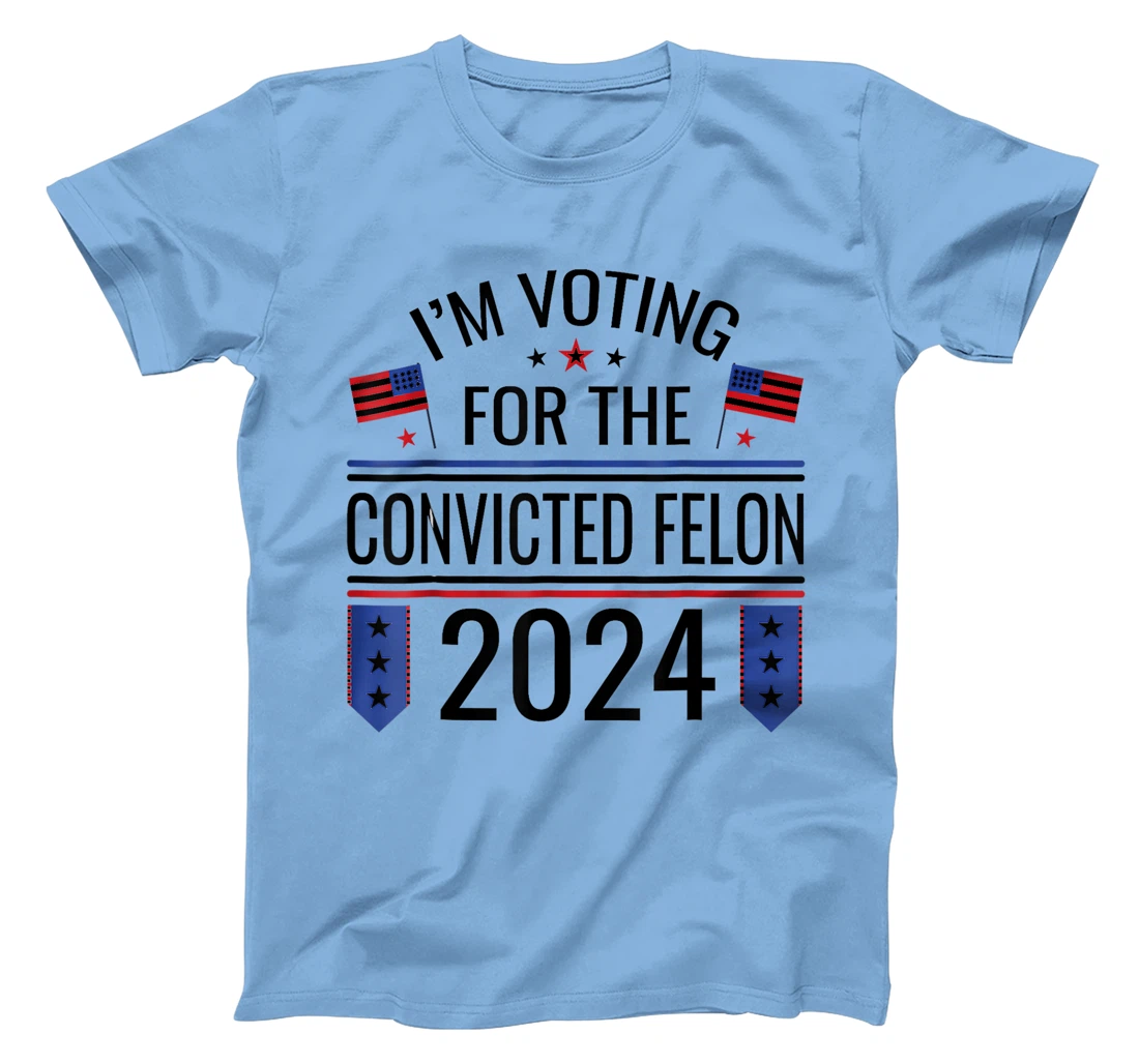 I'M VOTING FOR THE CONVICTED FELLON 2024 US FLAG PRO TRUMP T-Shirt