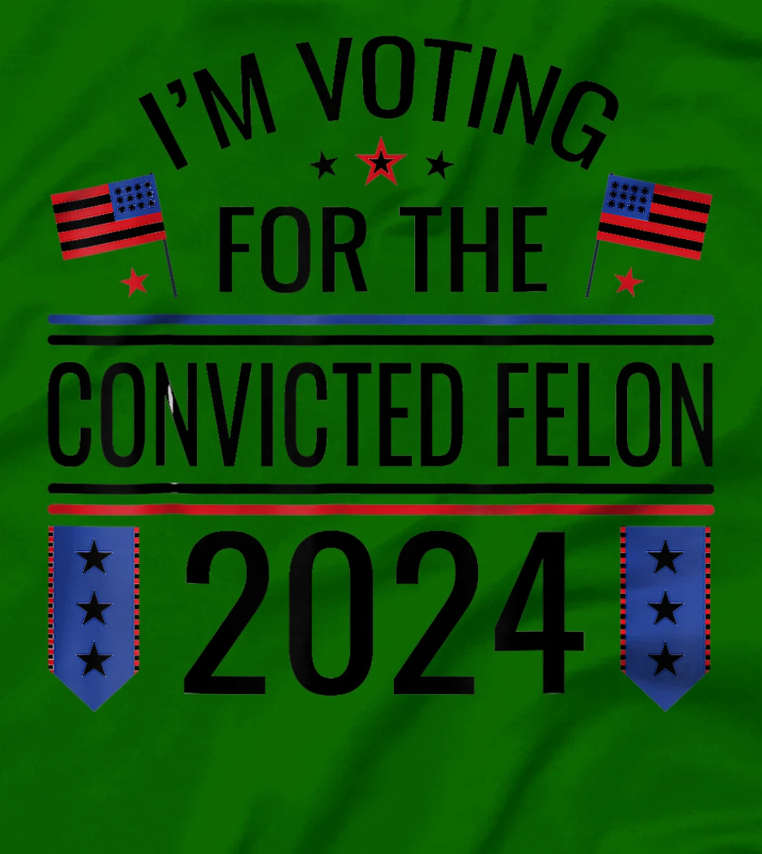 I'M VOTING FOR THE CONVICTED FELLON 2024 US FLAG PRO TRUMP T-Shirt