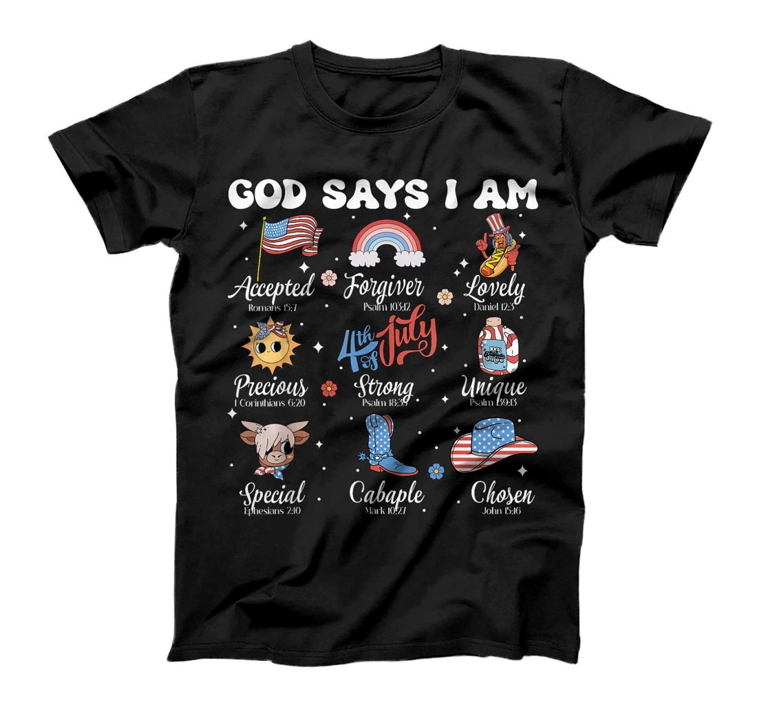 God Says I Am 4th of July Christian Patriotic Strong Loved T-Shirt