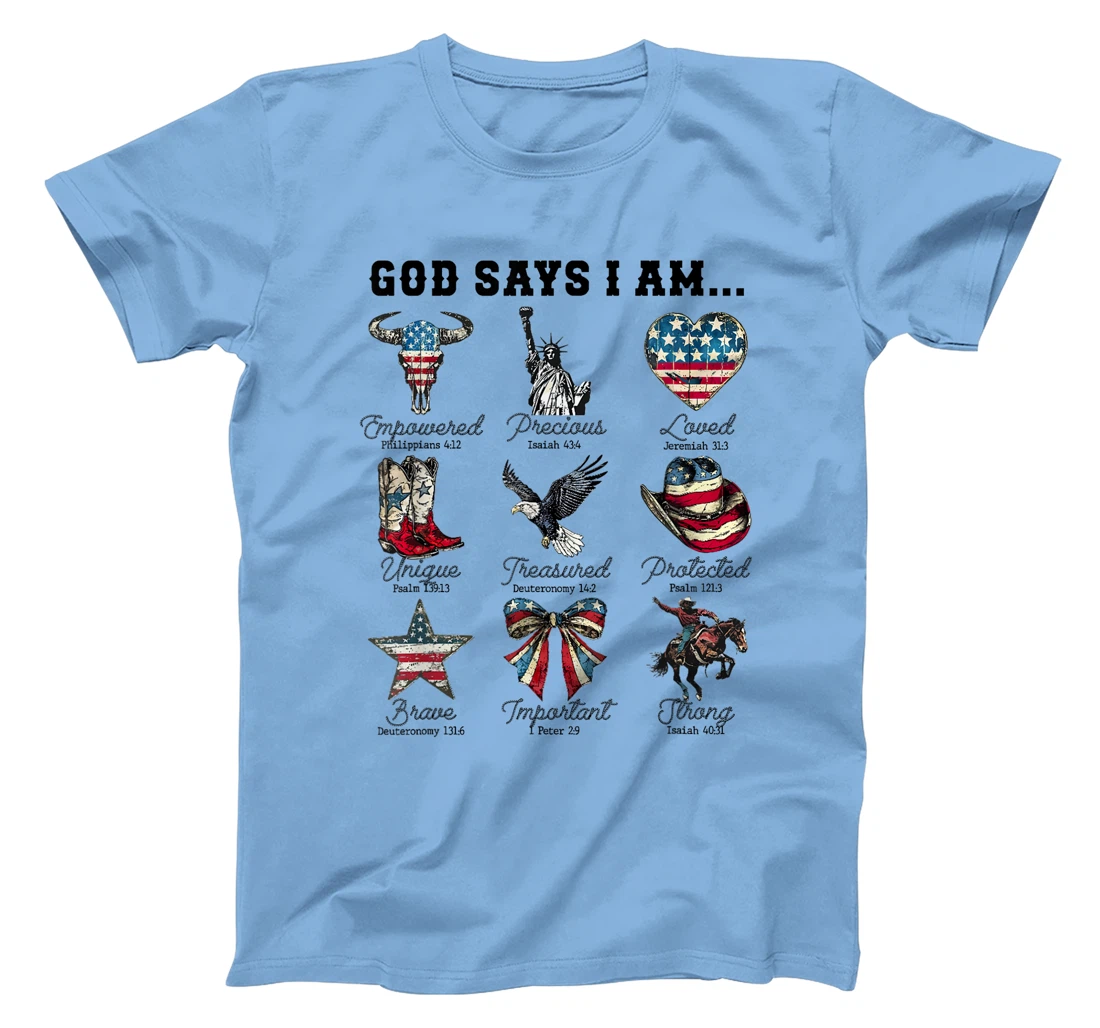God Says I Am 4th of July Christian Patriotic Strong Loved T-Shirt