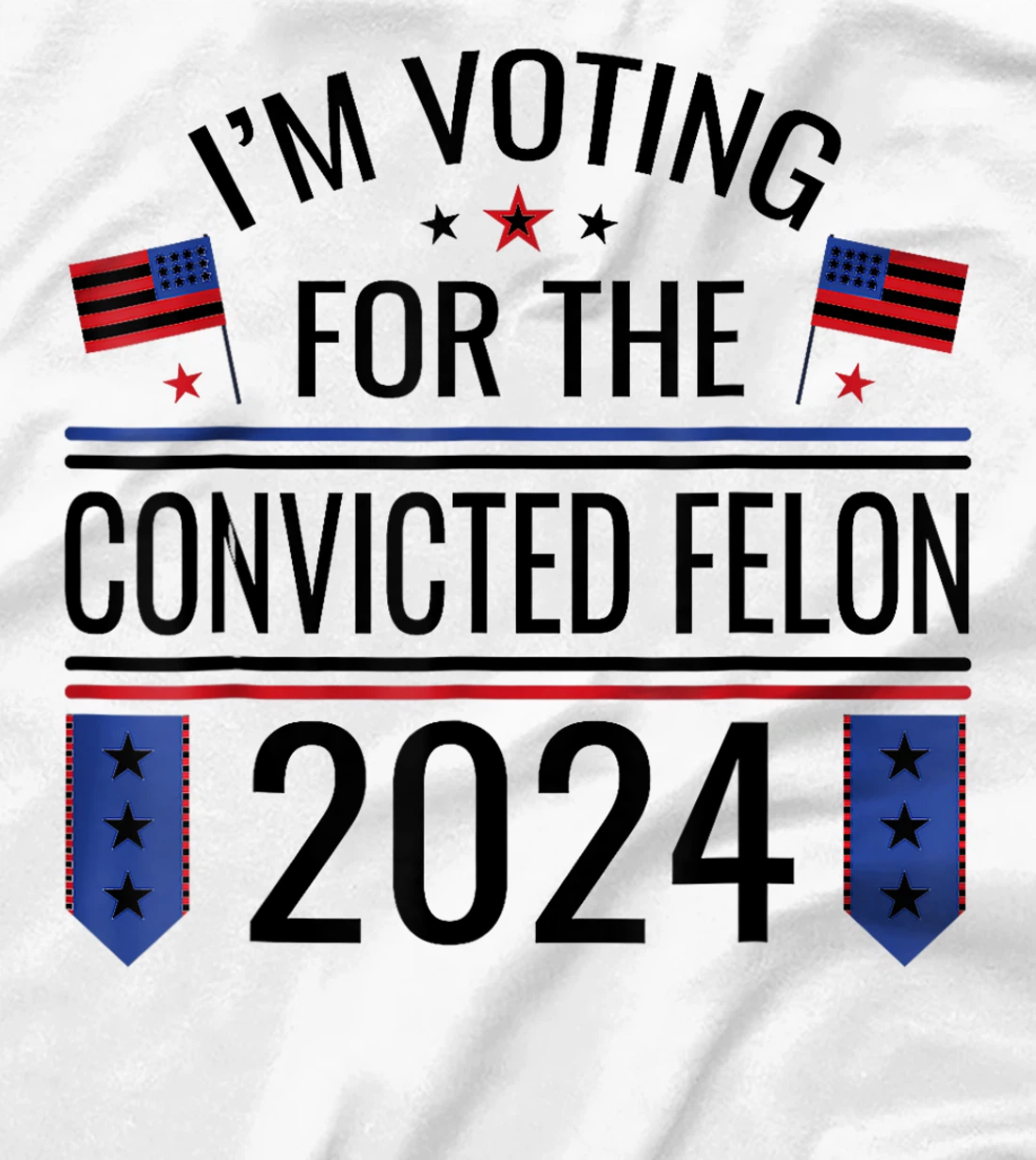 I'M VOTING FOR THE CONVICTED FELLON 2024 US FLAG PRO TRUMP T-Shirt