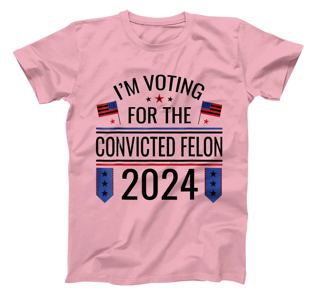 I'M VOTING FOR THE CONVICTED FELLON 2024 US FLAG PRO TRUMP T-Shirt
