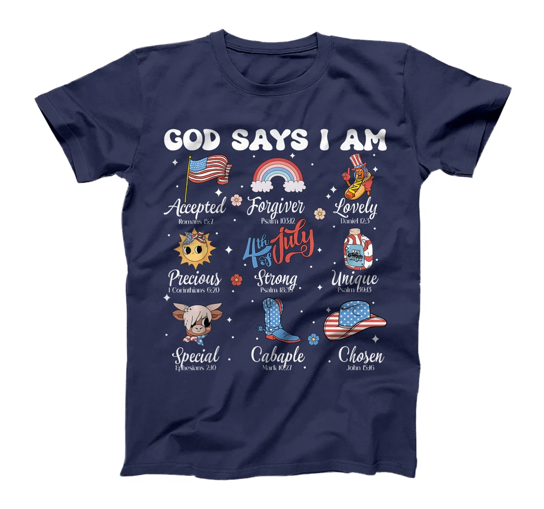 God Says I Am 4th of July Christian Patriotic Strong Loved T-Shirt