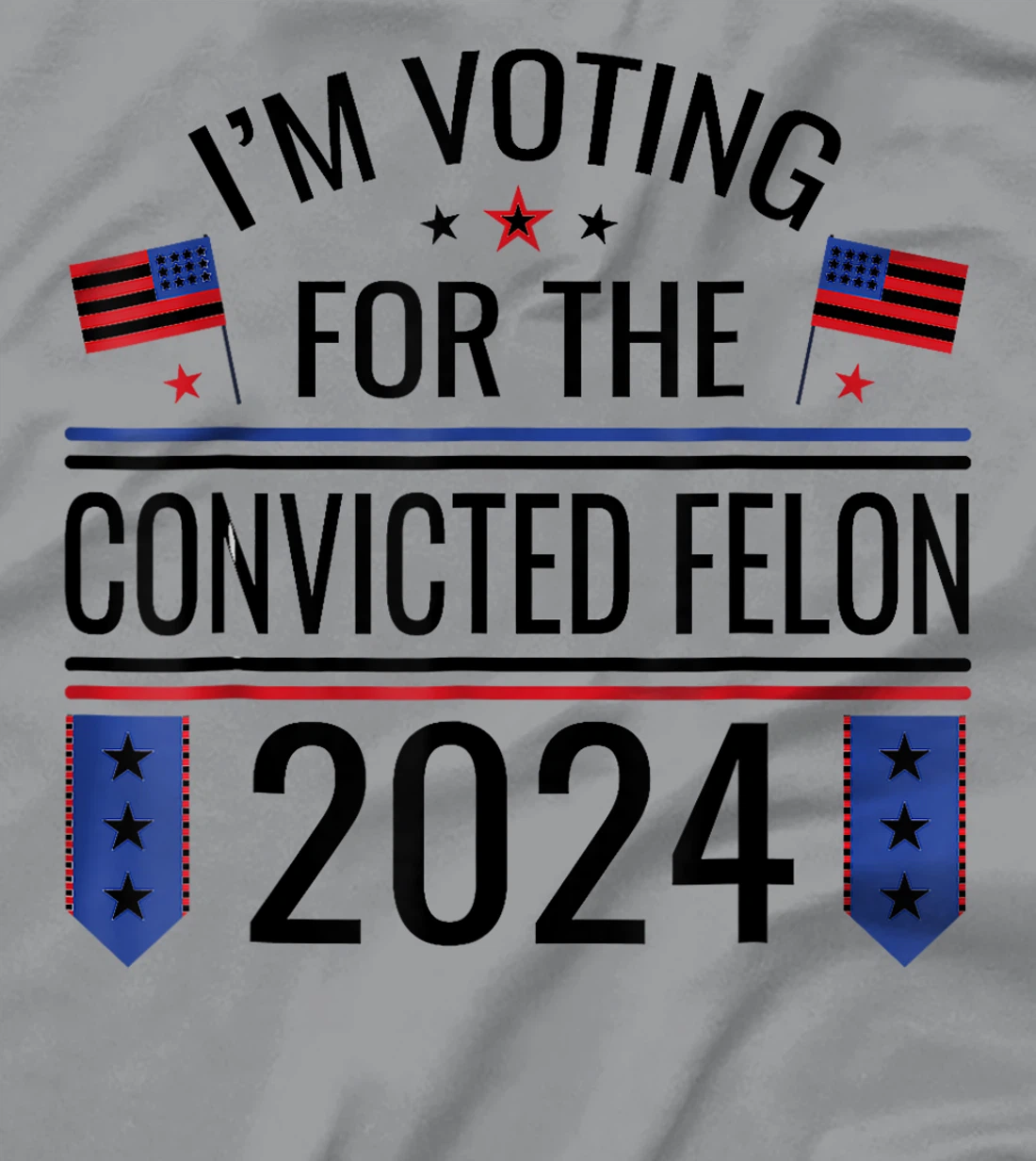 I'M VOTING FOR THE CONVICTED FELLON 2024 US FLAG PRO TRUMP T-Shirt