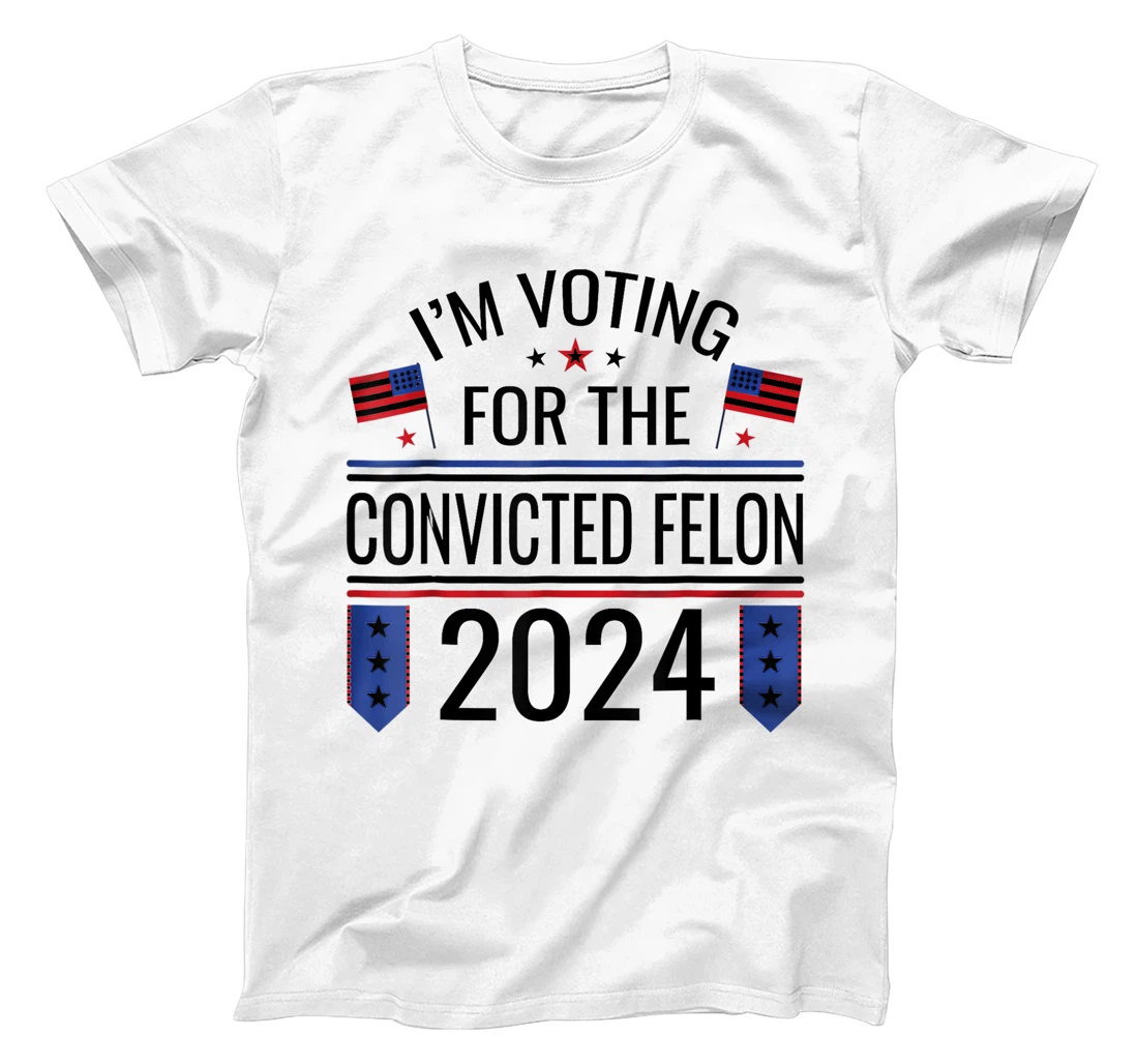 I'M VOTING FOR THE CONVICTED FELLON 2024 US FLAG PRO TRUMP T-Shirt