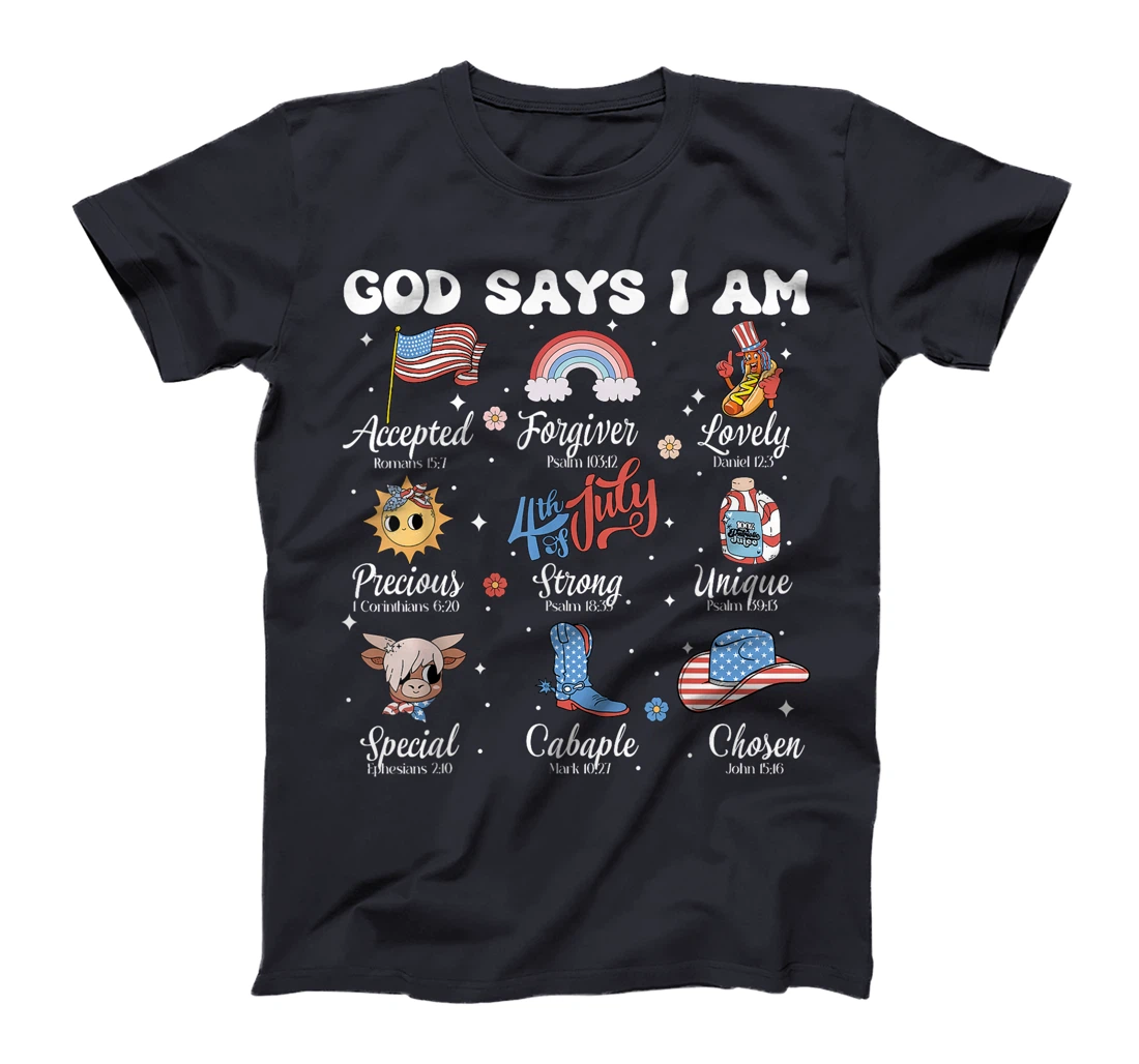 God Says I Am 4th of July Christian Patriotic Strong Loved T-Shirt