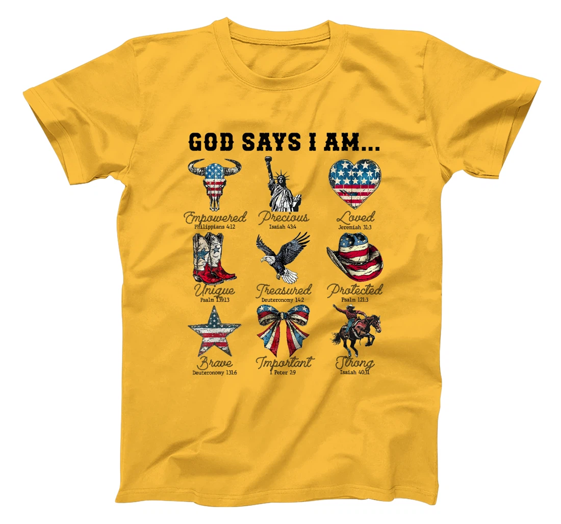 God Says I Am 4th of July Christian Patriotic Strong Loved T-Shirt