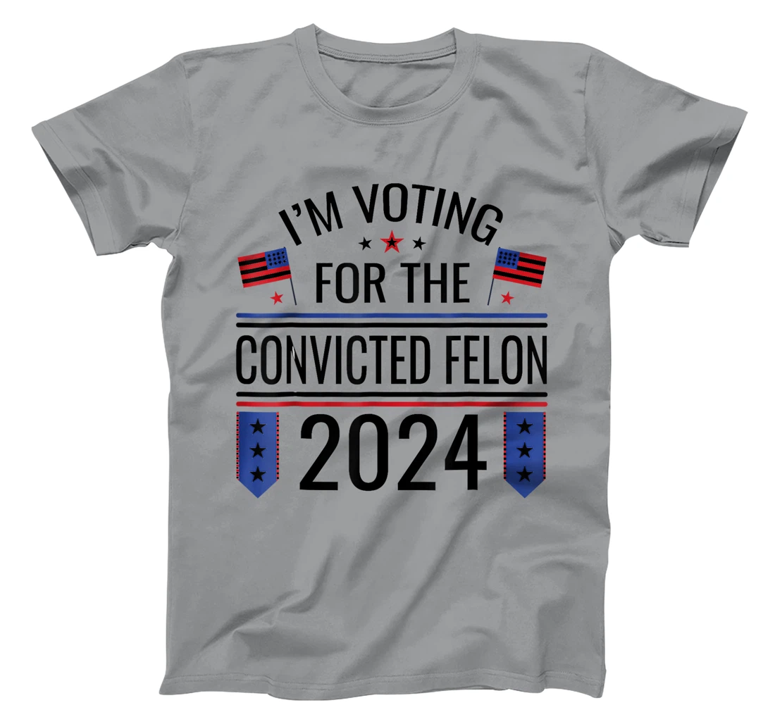 I'M VOTING FOR THE CONVICTED FELLON 2024 US FLAG PRO TRUMP T-Shirt