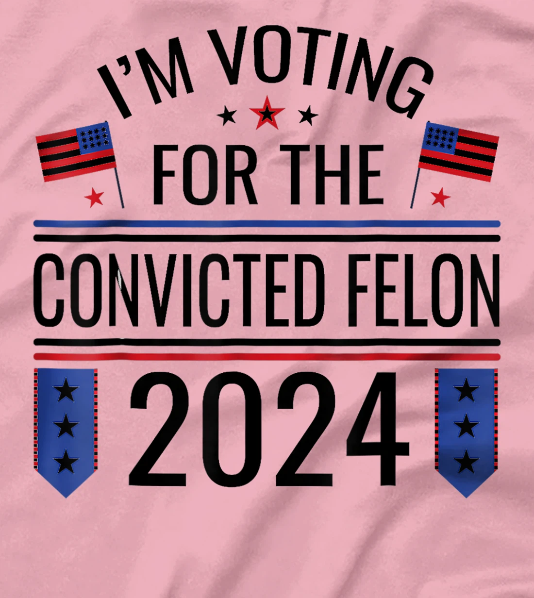 I'M VOTING FOR THE CONVICTED FELLON 2024 US FLAG PRO TRUMP T-Shirt