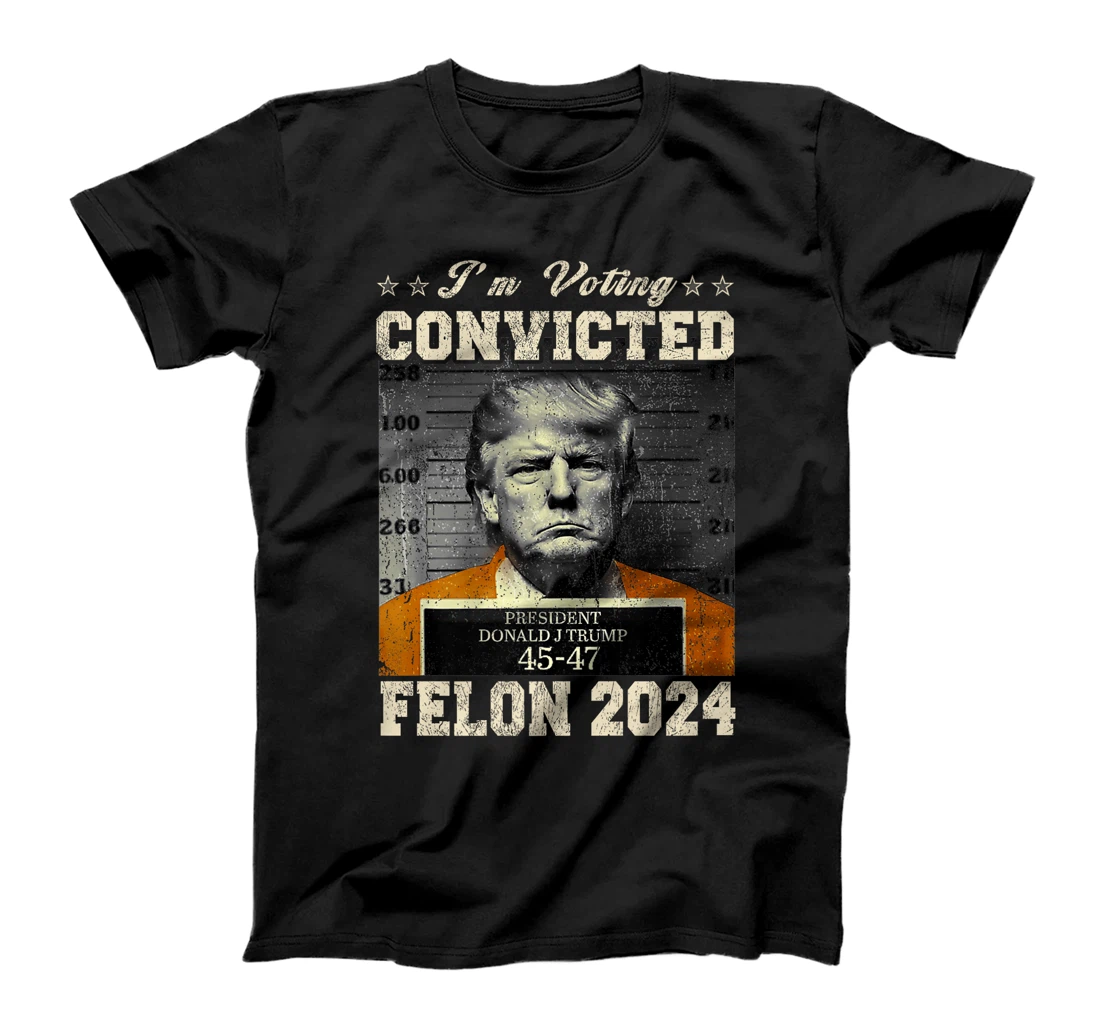 I'm Voting For The Convicted Felon Funny Trump 2024 Premium T-Shirt