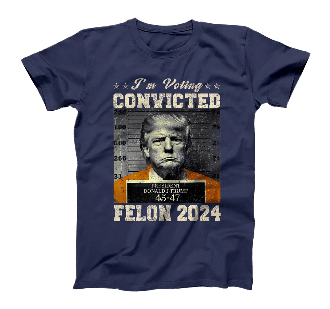 I'm Voting For The Convicted Felon Funny Trump 2024 Premium T-Shirt
