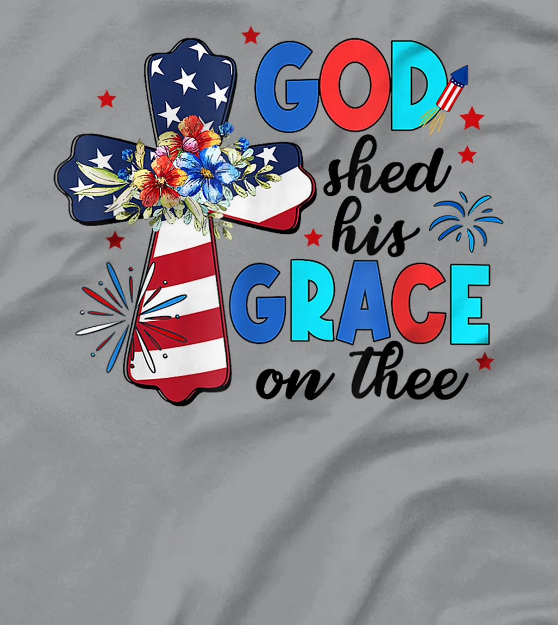 Patriotic Christian 4th of July God Shed His Grace On Thee T-Shirt