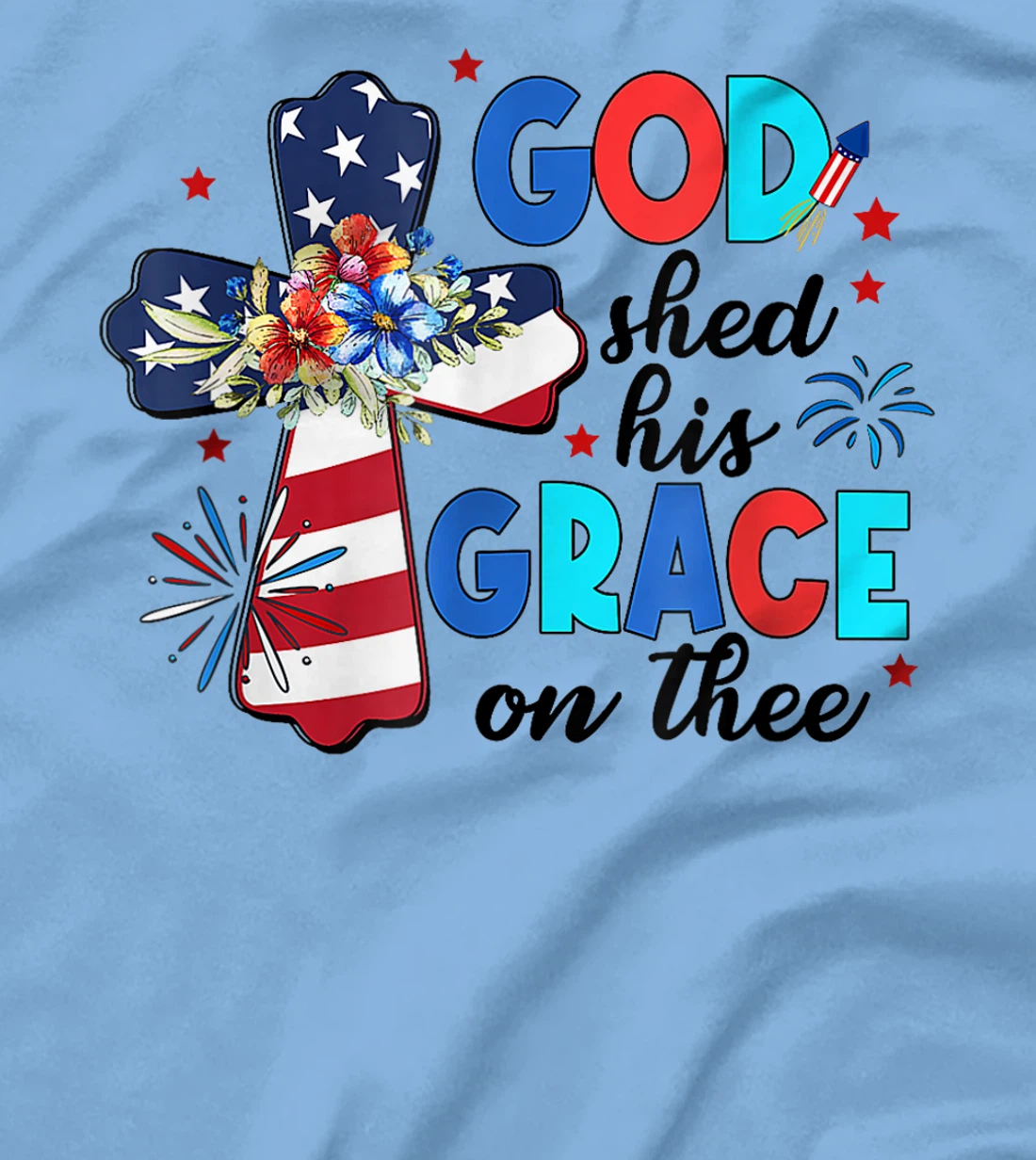 Patriotic Christian 4th of July God Shed His Grace On Thee T-Shirt