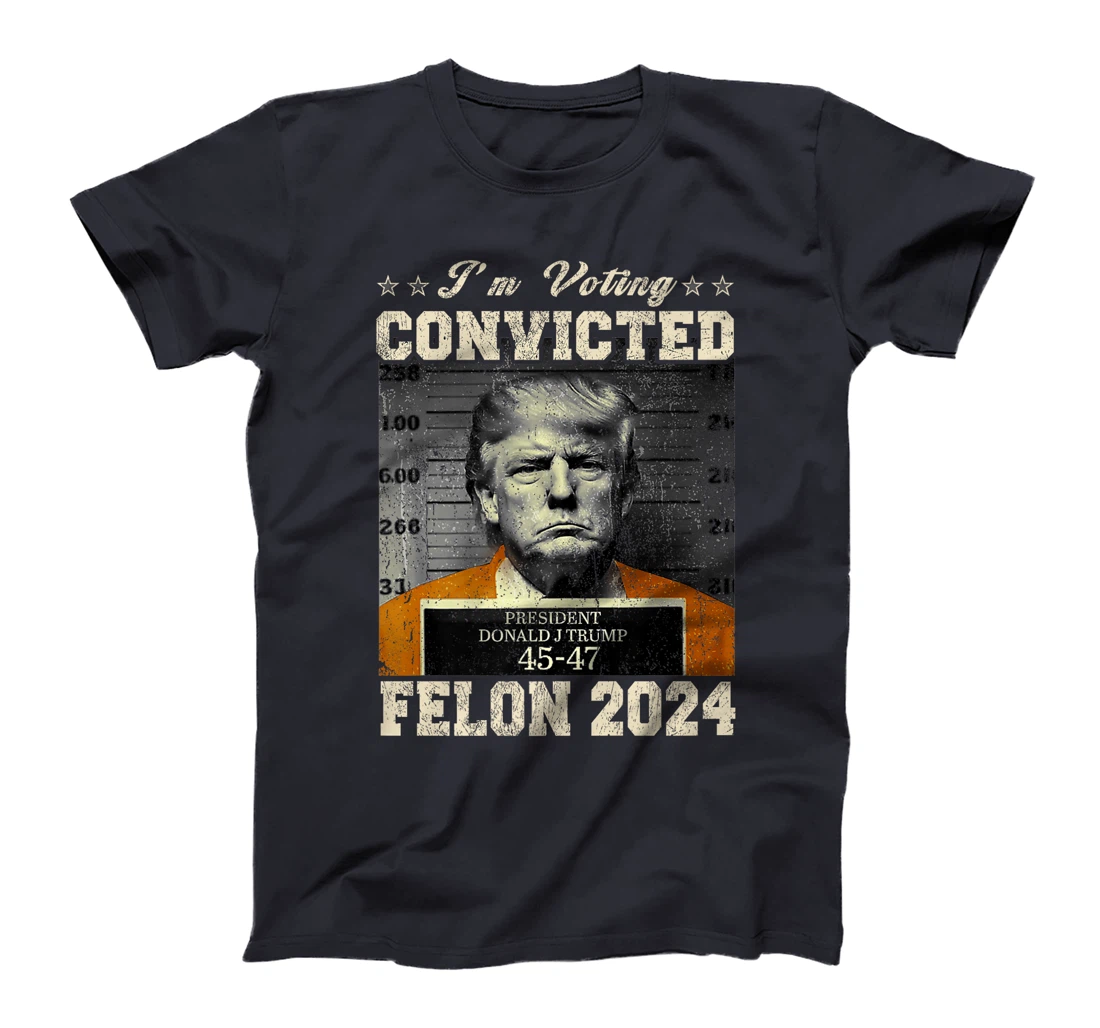I'm Voting For The Convicted Felon Funny Trump 2024 Premium T-Shirt