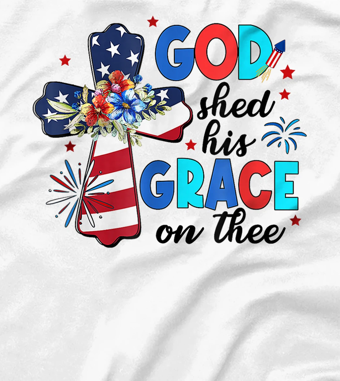 Patriotic Christian 4th of July God Shed His Grace On Thee T-Shirt
