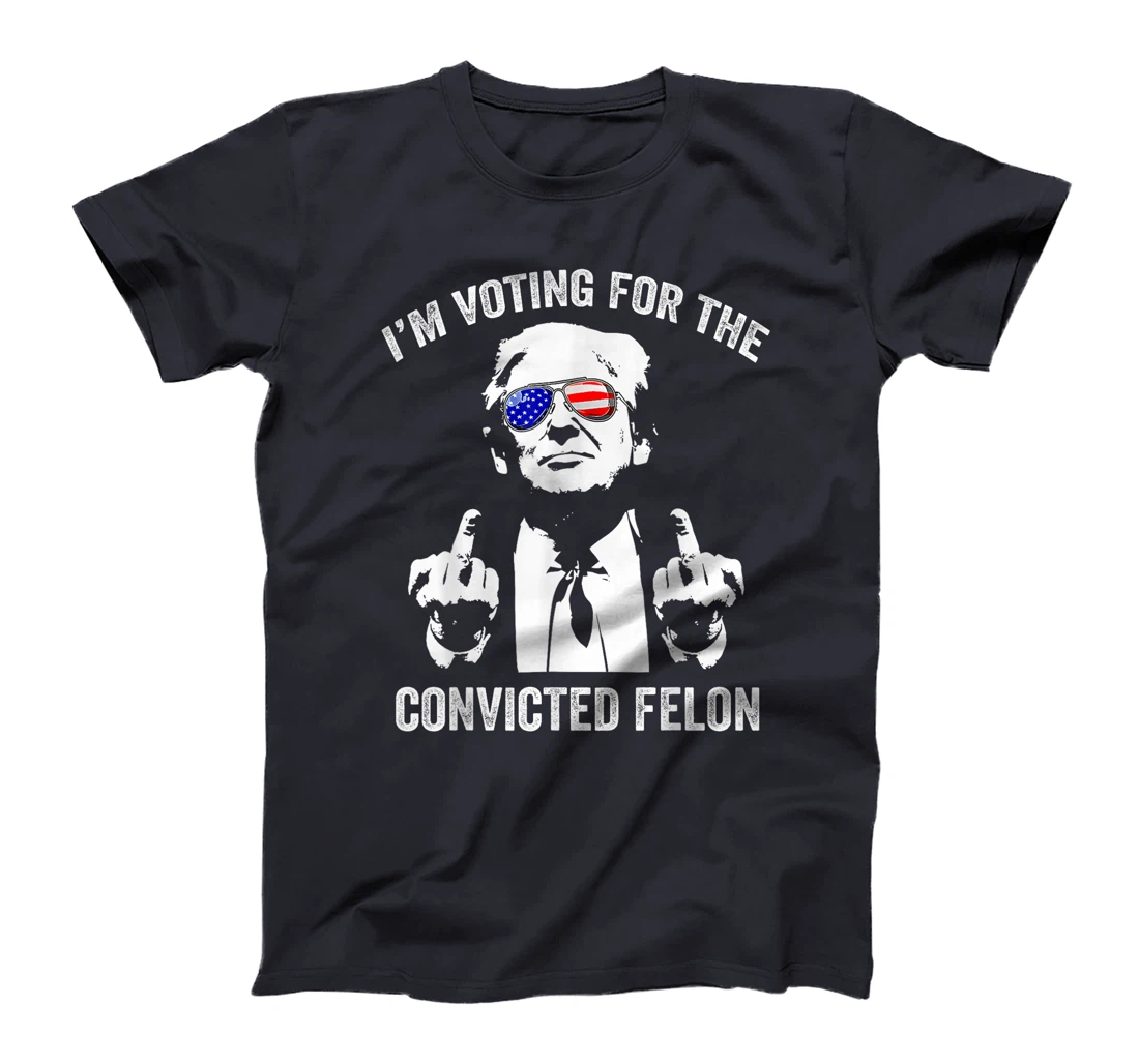 I'm Voting For The Convicted Felon Funny Trump T-Shirt