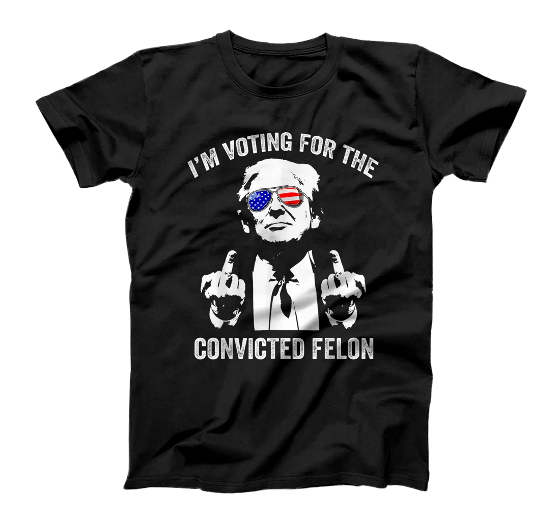 I'm Voting For The Convicted Felon Funny Trump T-Shirt
