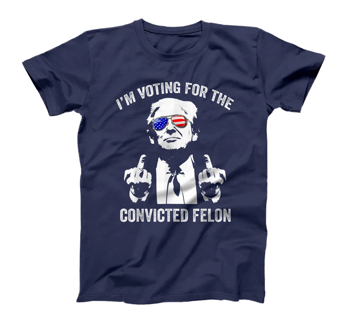 I'm Voting For The Convicted Felon Funny Trump T-Shirt